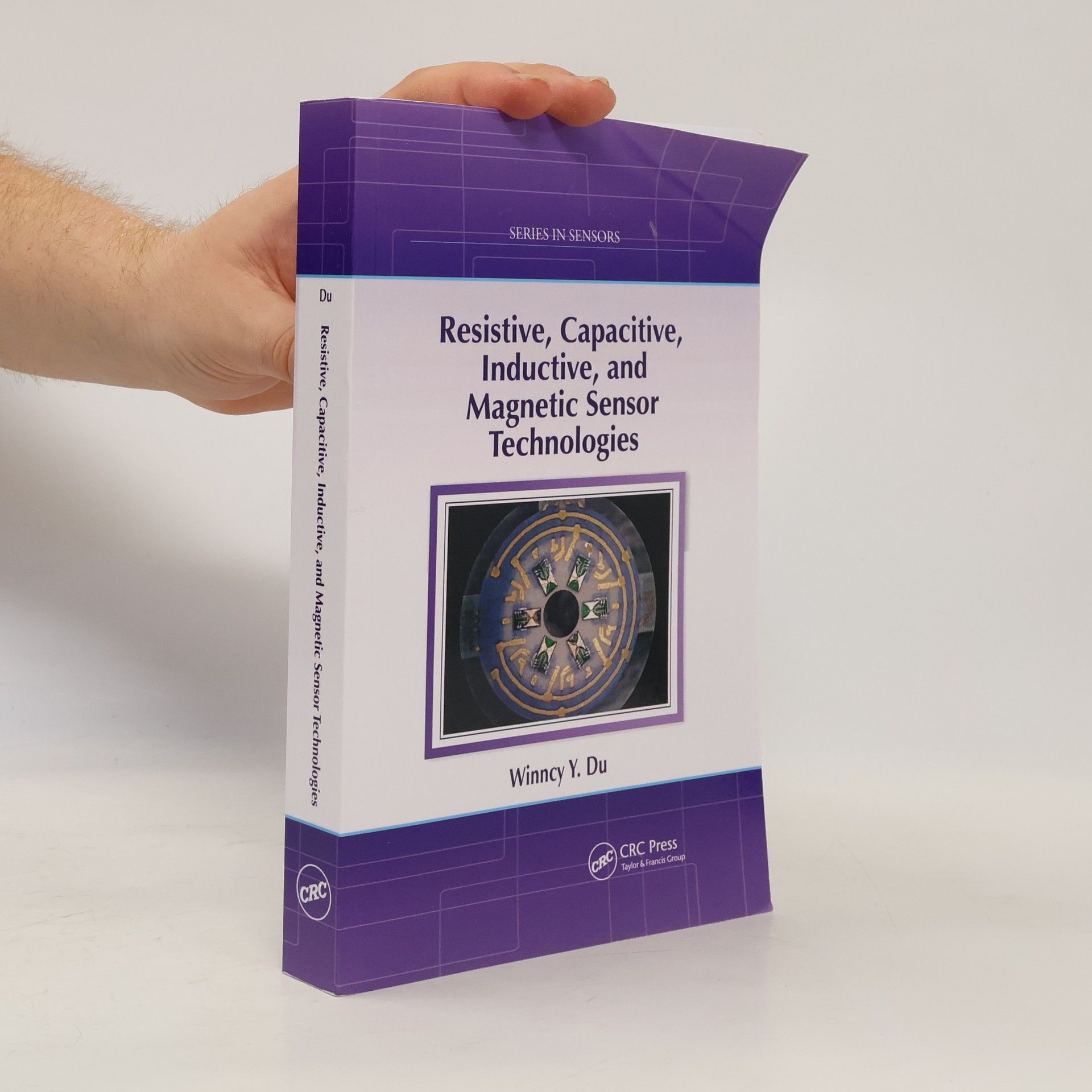 Winncy Y. Du Series in Sensors: Resistive, Capacitive, Inductive, and Magnetic Sensor Technologies
