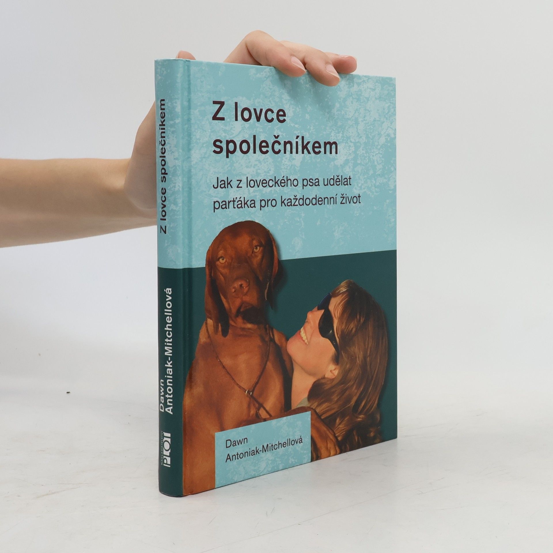 Dawn Antoniak-Mitchell Z lovce společníkem - Jak z loveckého psa udělat parťáka pro každodenní život