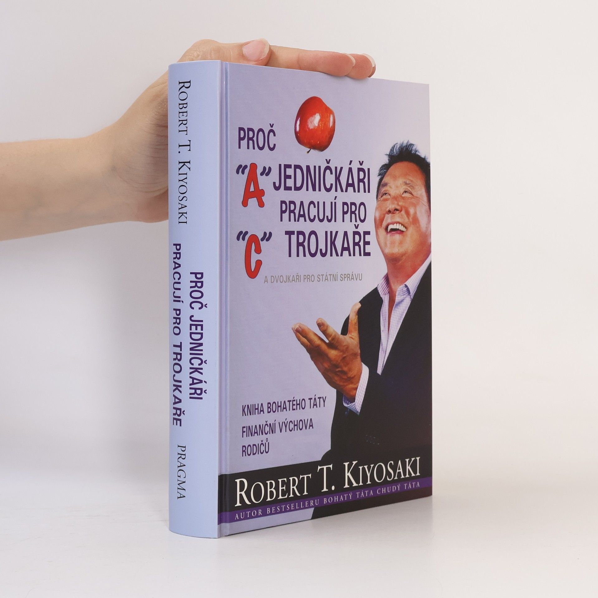 Robert Kiyosaki Proč jedničkáři pracují pro trojkaře a dvojkaři pro státní správu