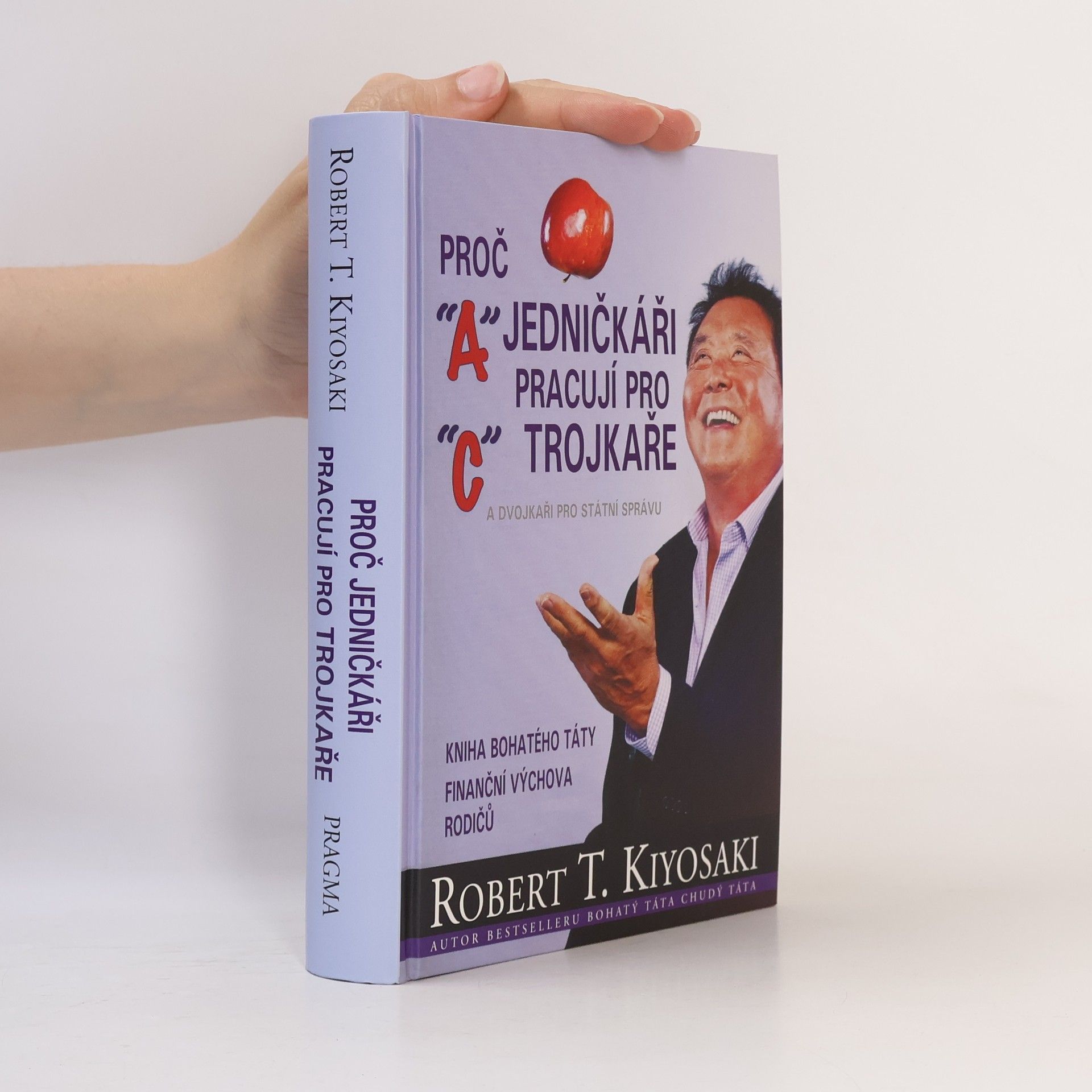 Robert T. Kiyosaki Proč jedničkáři pracují pro trojkaře a dvojkaři pro státní správu