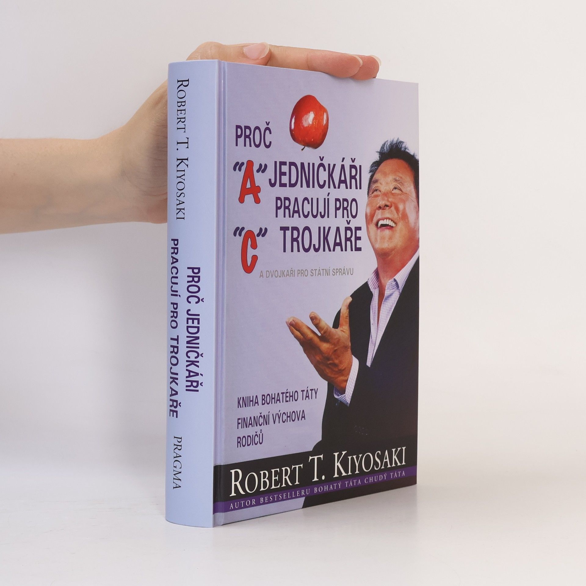 Robert Kiyosaki Proč jedničkáři pracují pro trojkaře a dvojkaři pro státní správu