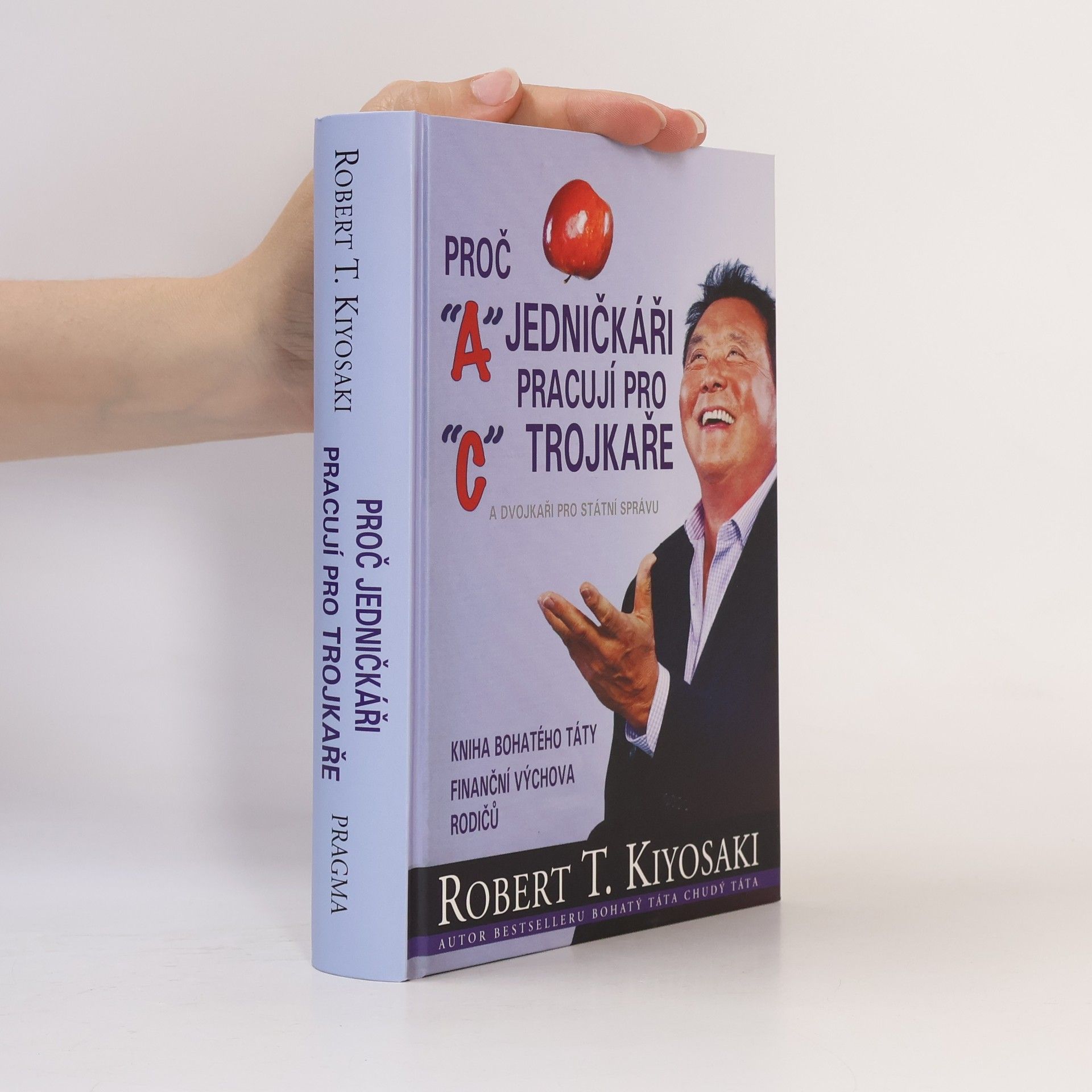 Robert Kiyosaki Proč jedničkáři pracují pro trojkaře a dvojkaři pro státní správu