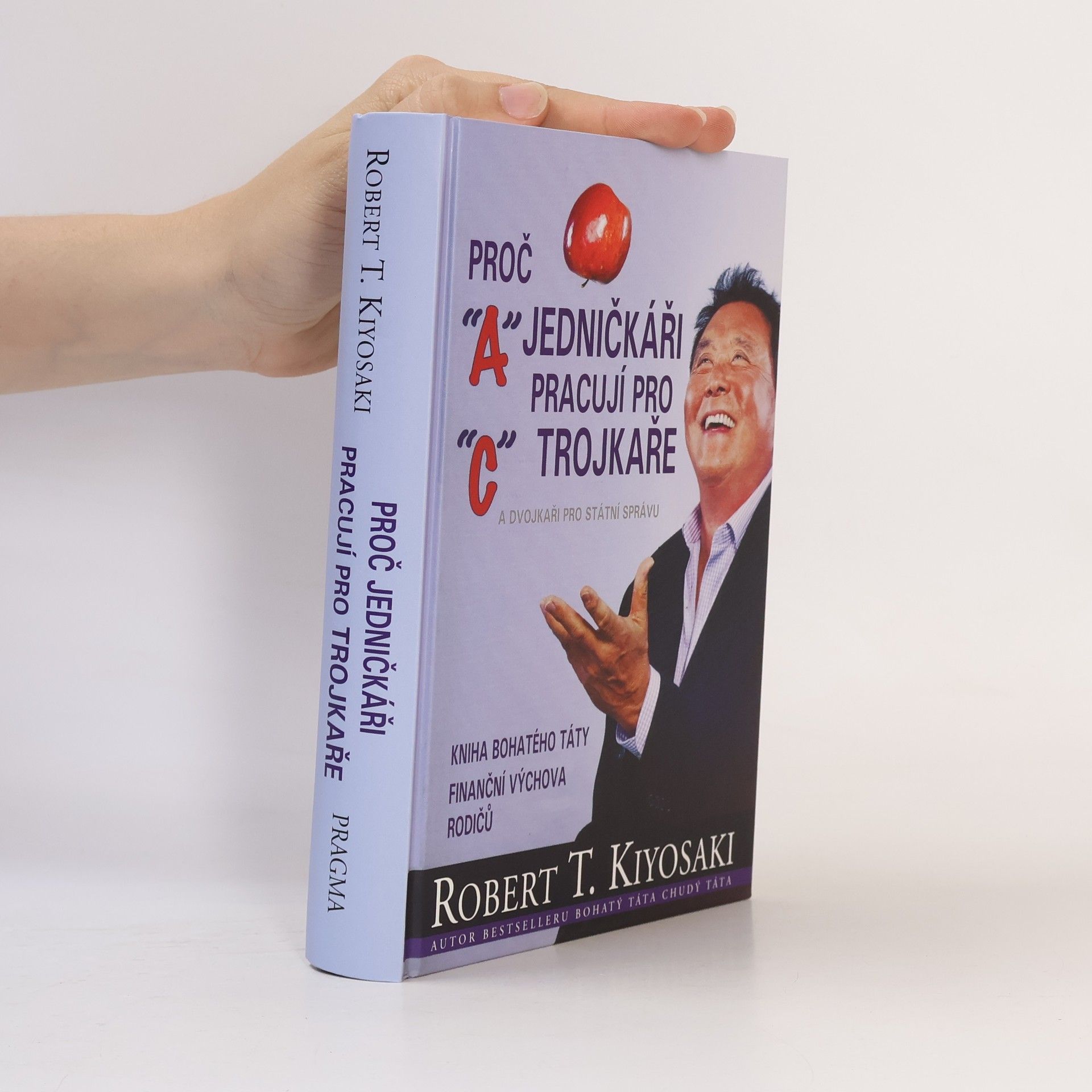 Robert Kiyosaki Proč jedničkáři pracují pro trojkaře a dvojkaři pro státní správu