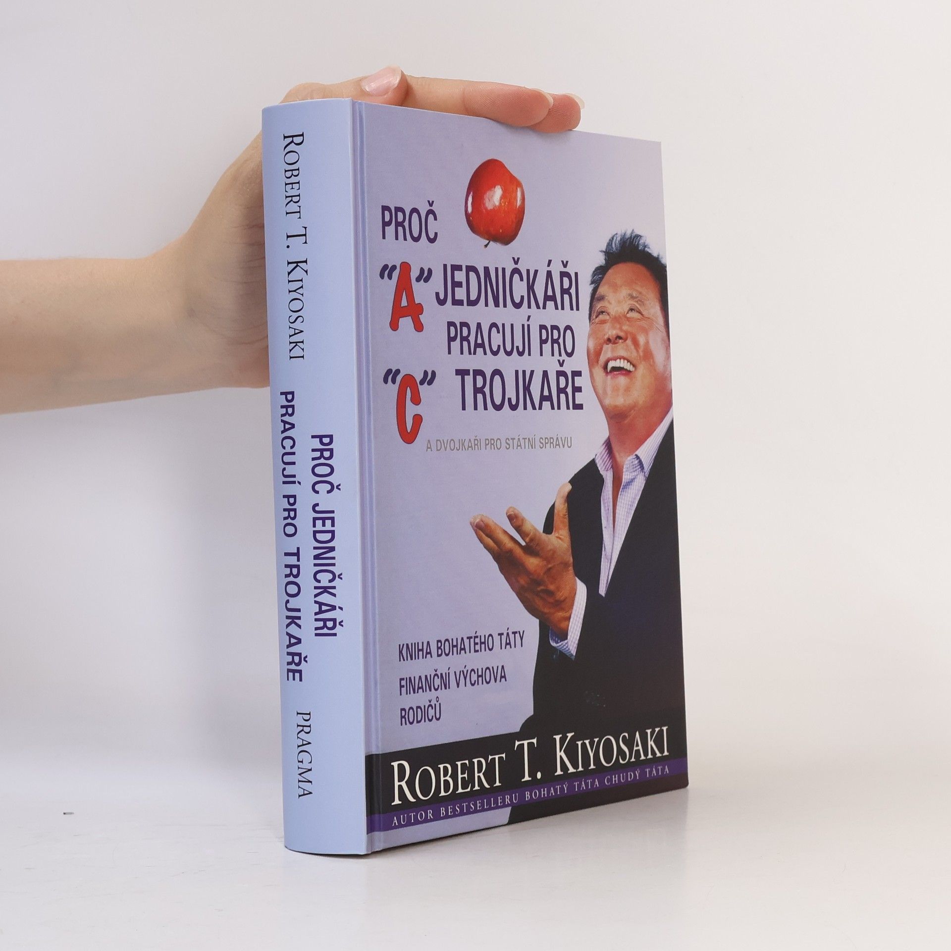 Robert Kiyosaki Proč jedničkáři pracují pro trojkaře a dvojkaři pro státní správu