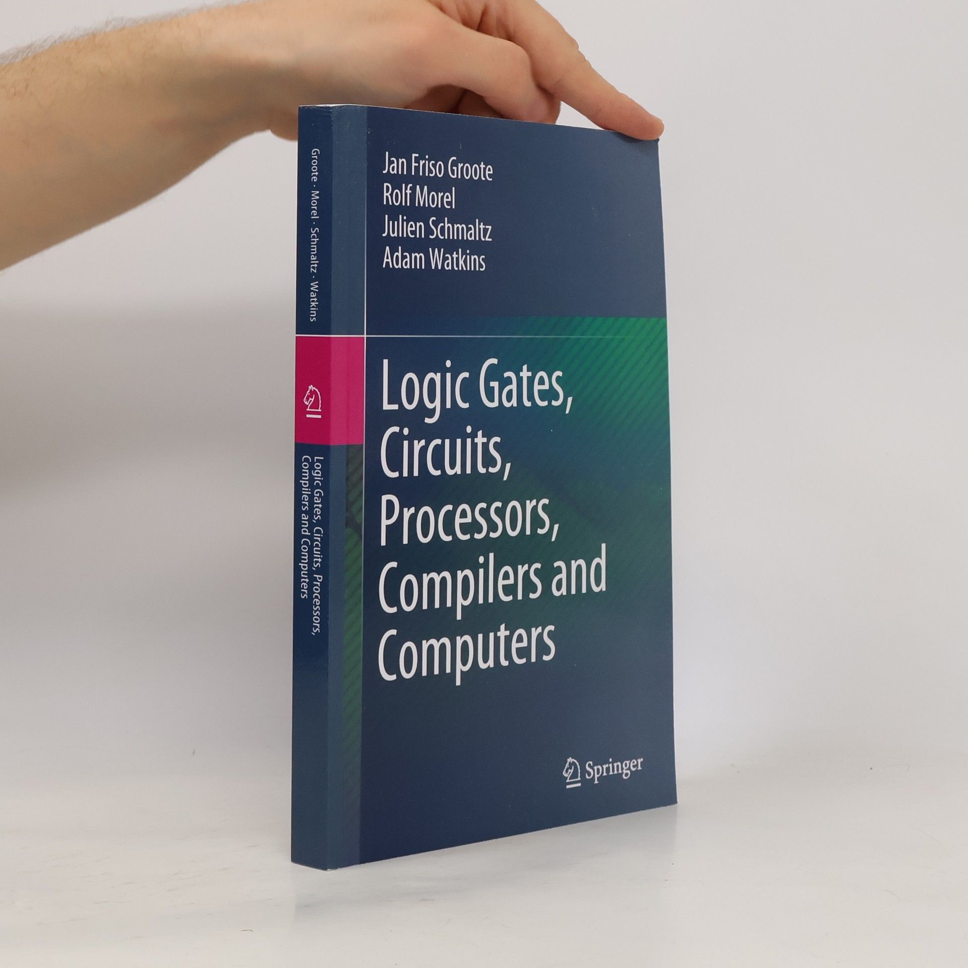Julien Schmaltz Logic Gates, Circuits, Processors, Compilers and Computers