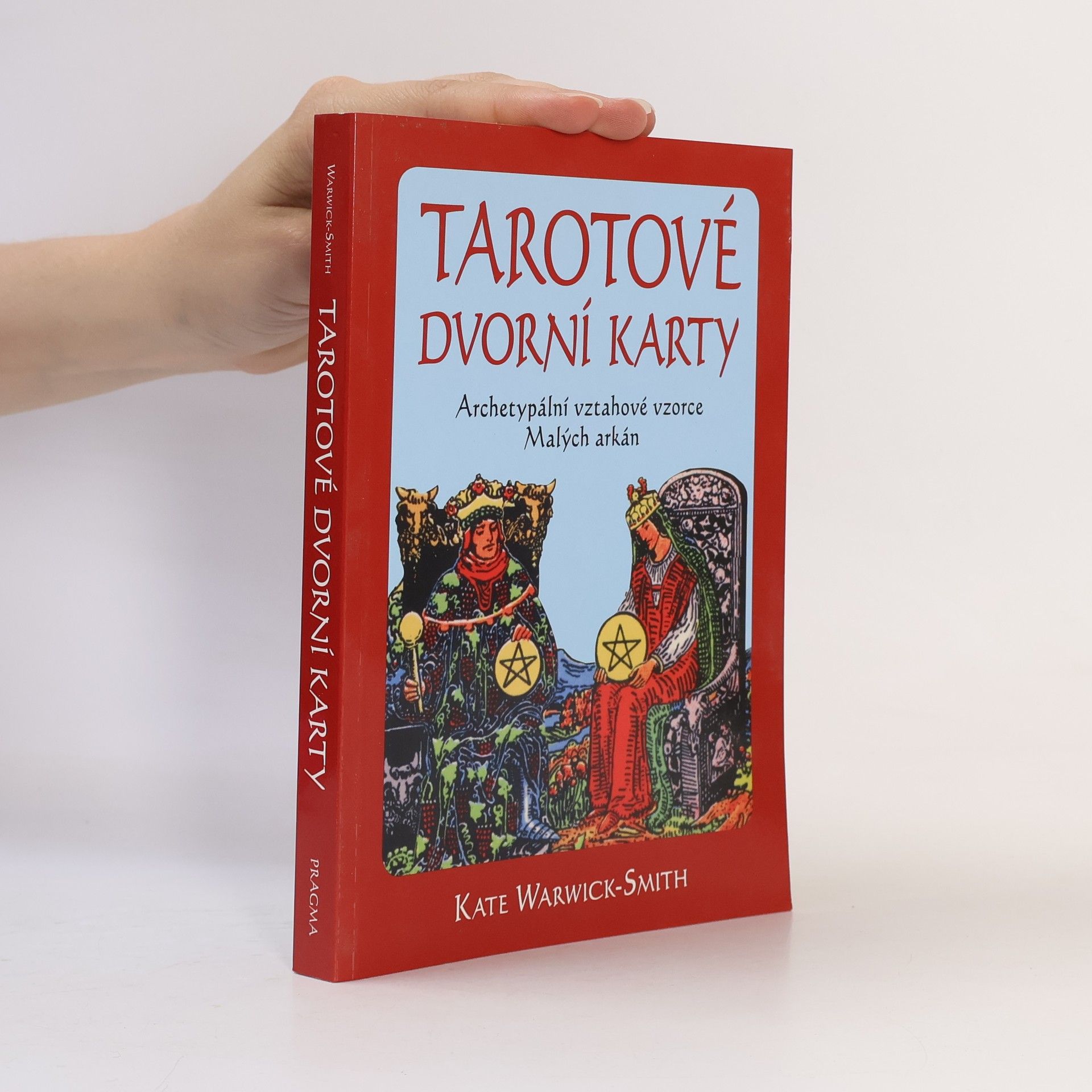 Kate Warwick-Smith Tarotové dvorní karty. Archetypální vztahové vzorce Malých arkán