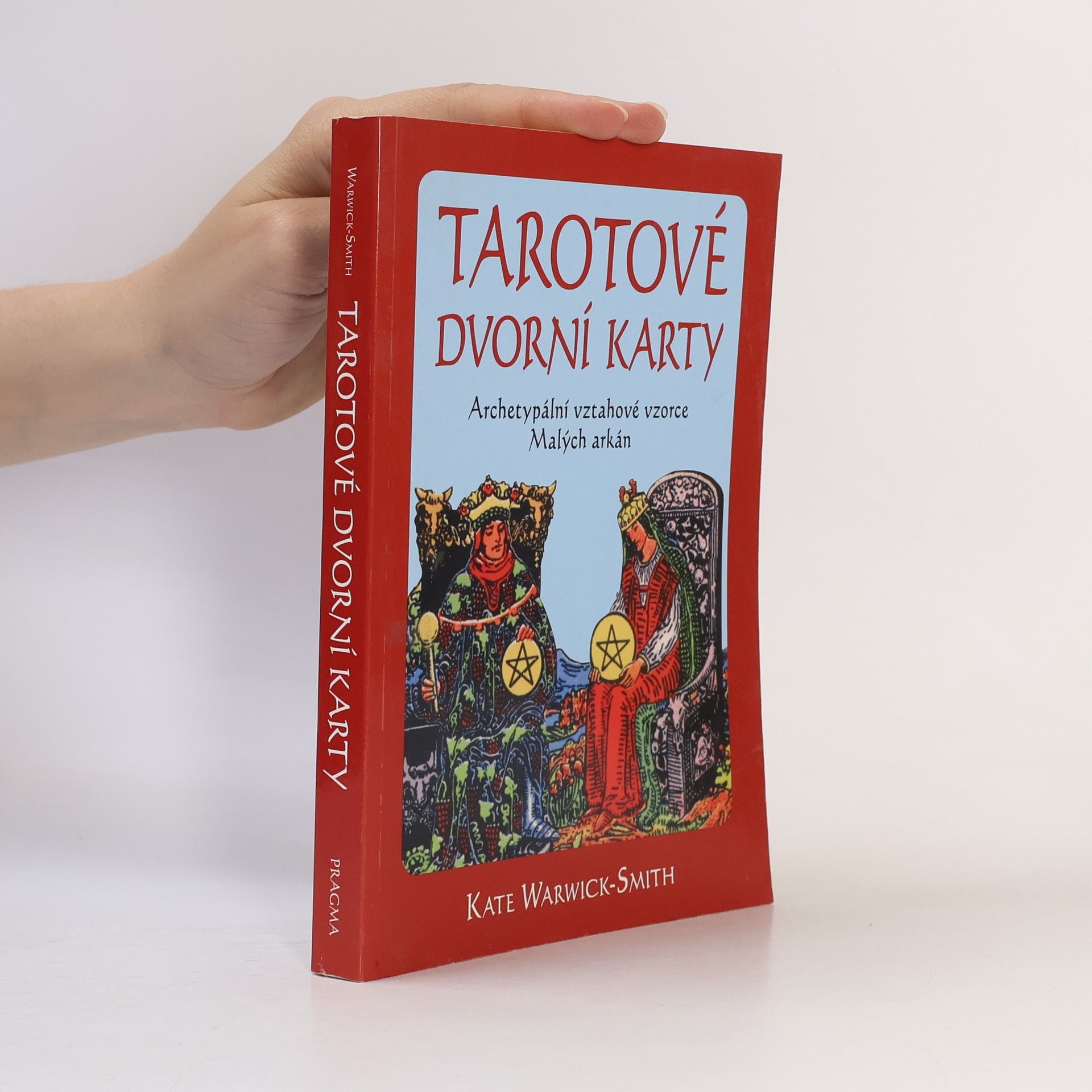 Kate Warwick-Smith Tarotové dvorní karty. Archetypální vztahové vzorce Malých arkán