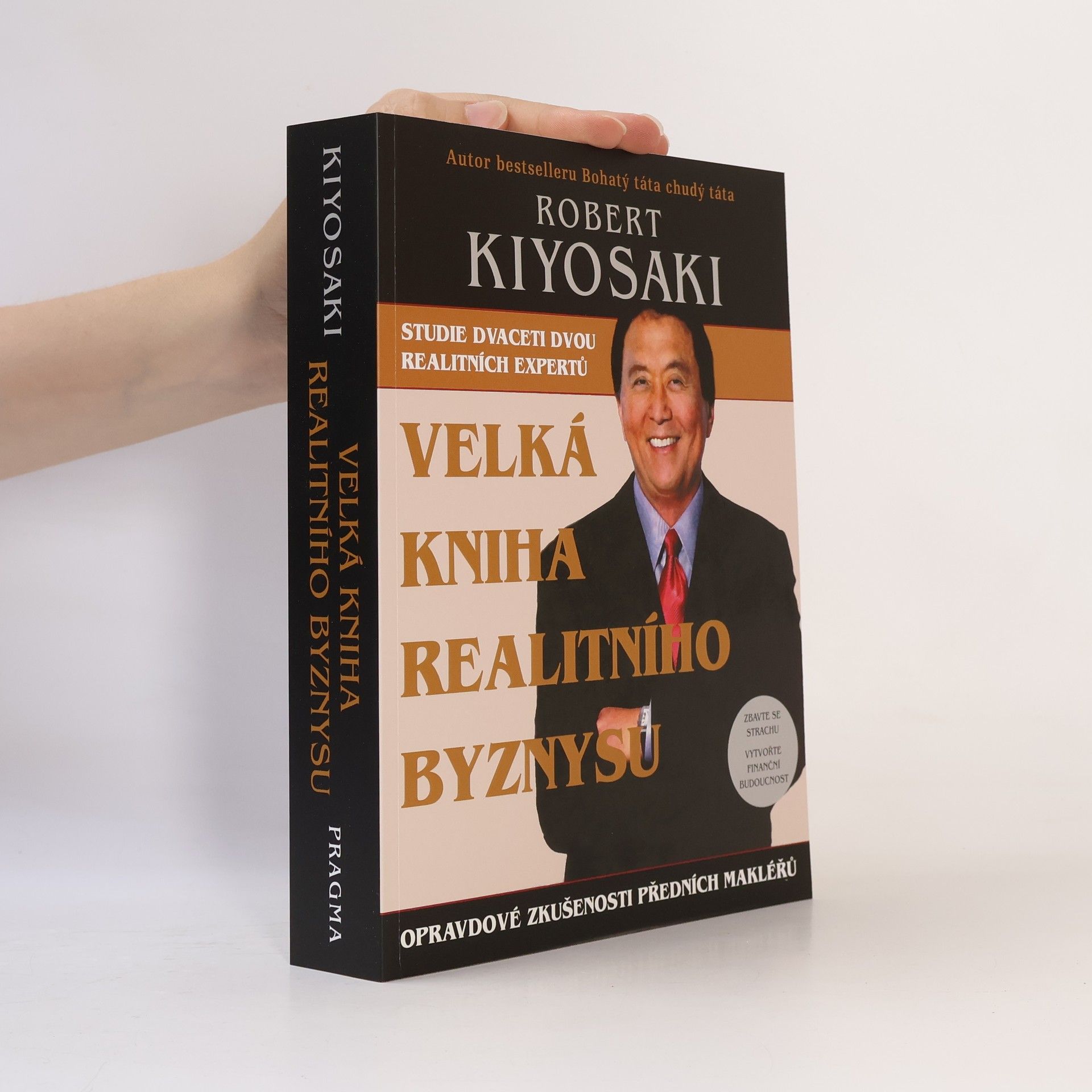 Robert Kiyosaki Velká kniha realitního byznysu : opravdové zkušenosti předních makléřů : překonejte strach, vytvořte finanční budoucnost