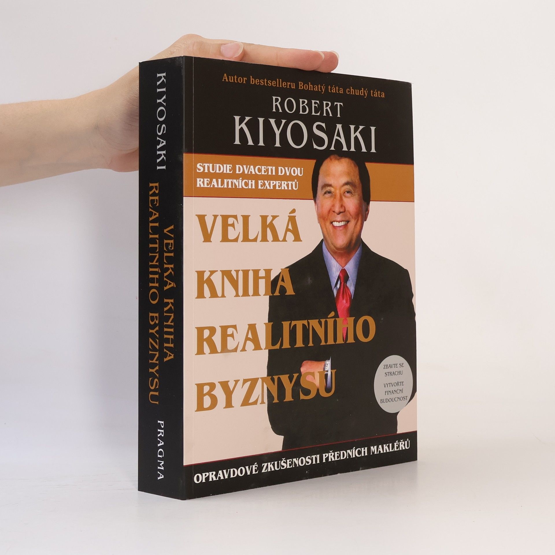 Robert Kiyosaki Velká kniha realitního byznysu : opravdové zkušenosti předních makléřů : překonejte strach, vytvořte finanční budoucnost