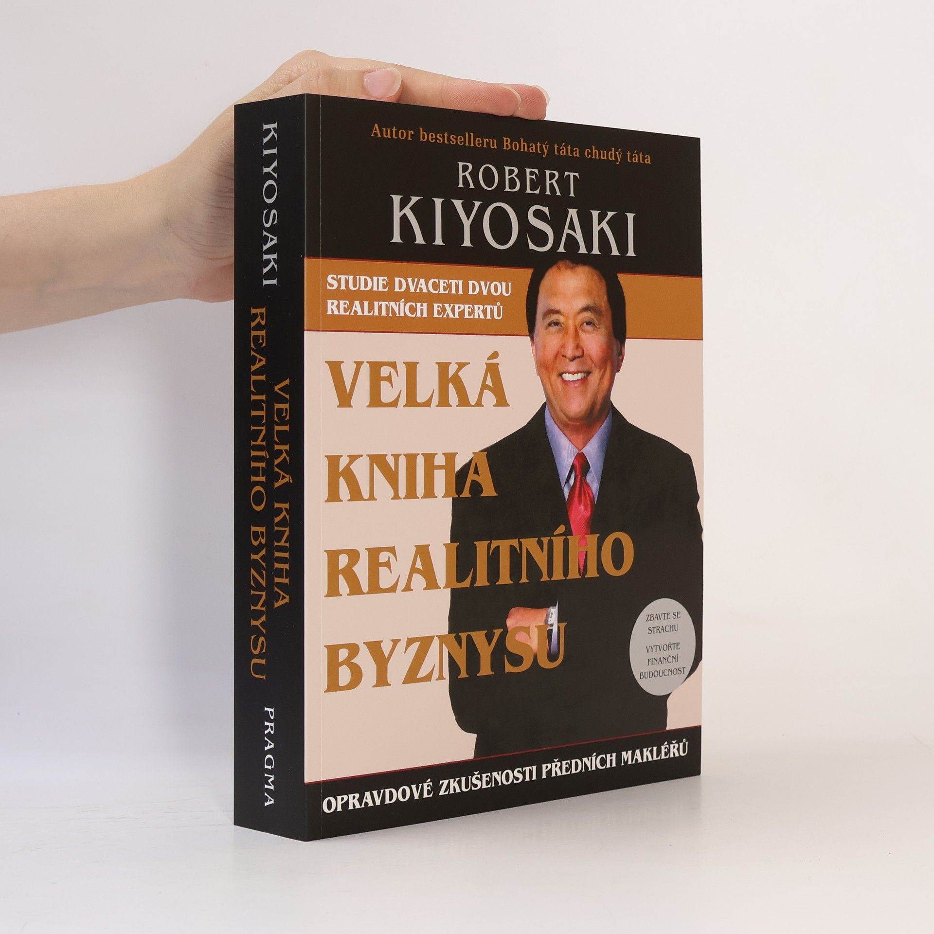 Robert Kiyosaki Velká kniha realitního byznysu : opravdové zkušenosti předních makléřů : překonejte strach, vytvořte finanční budoucnost