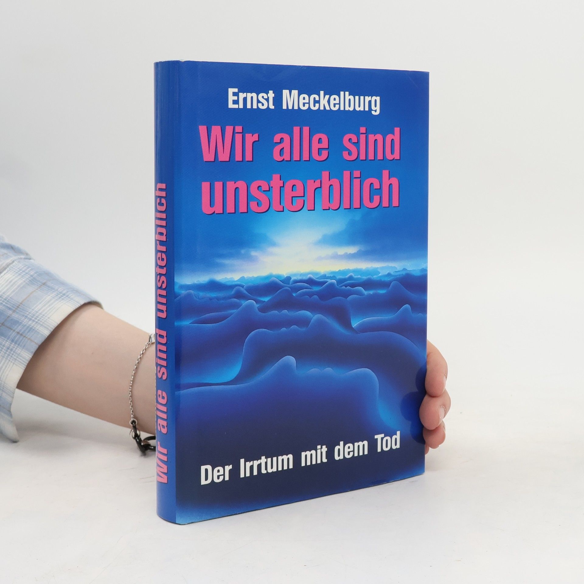 Wir alle sind unsterblich. Der Irrtum mit dem Tod
