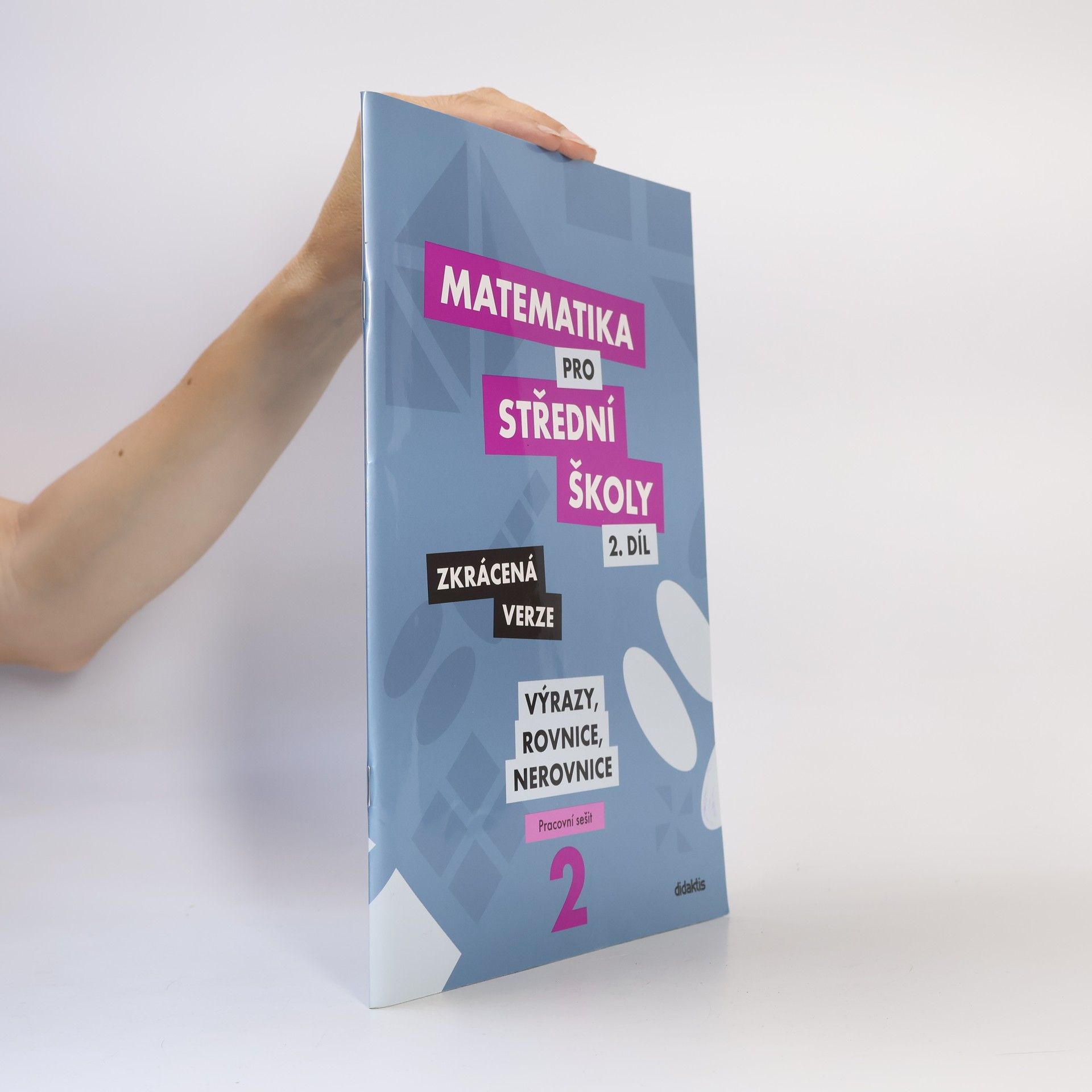 Marie Chadimová Matematika pro střední školy. 2. díl, Výrazy, rovnice a nerovnice : zkrácená verze : pracovní sešit