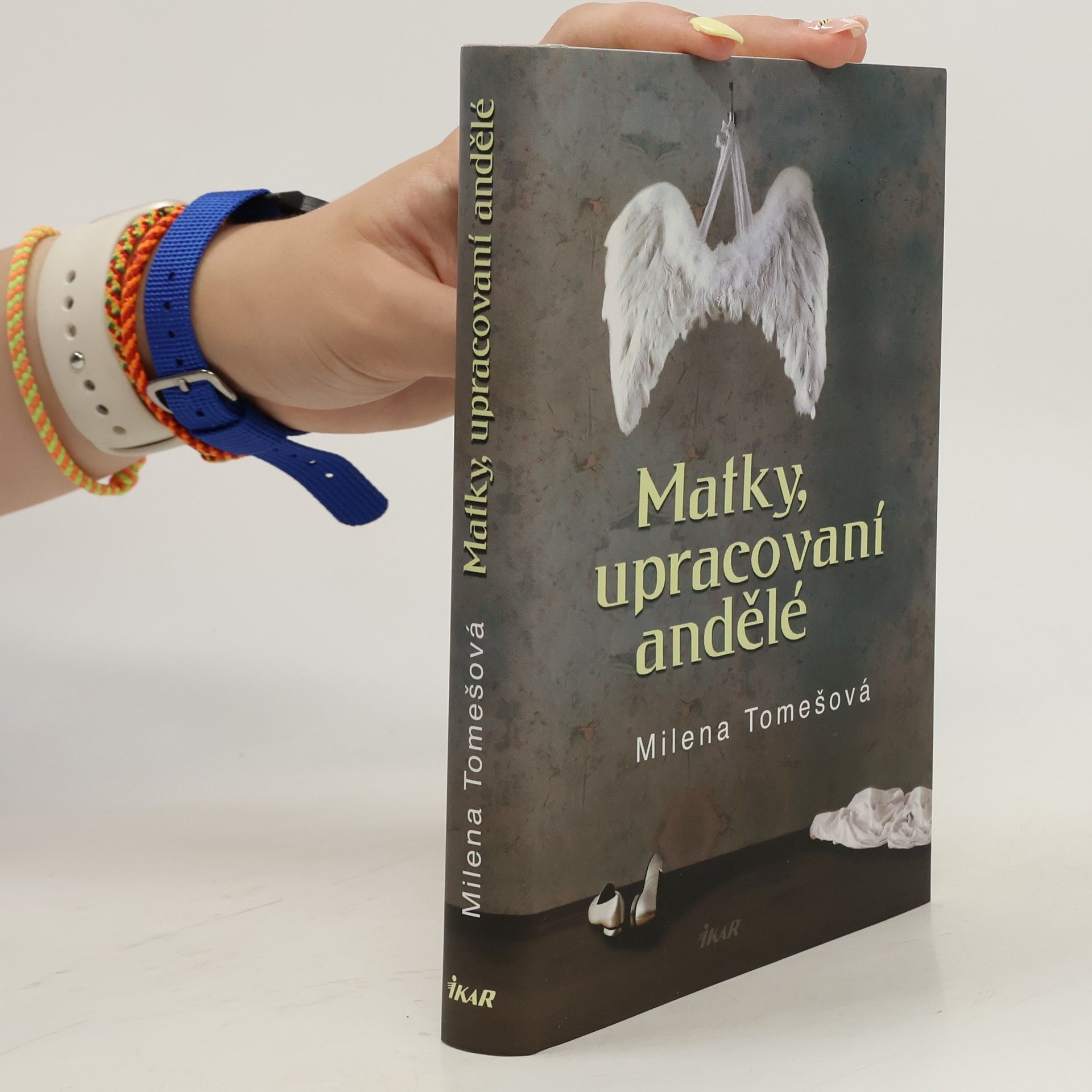 Tomešová Milena Matky, upracovaní andělé