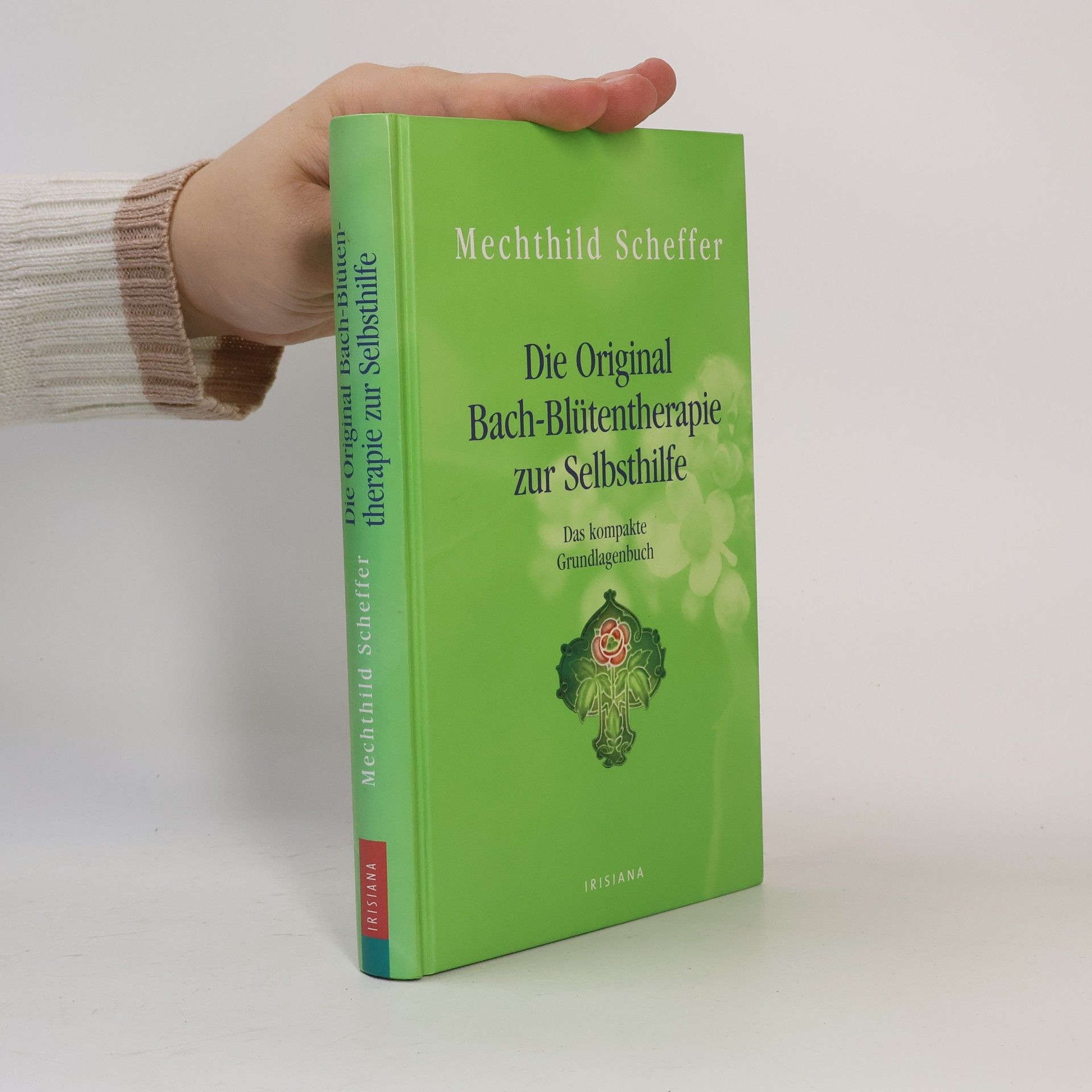 Mechthild Scheffer Die Original-Bach-Blütentherapie zur Selbsthilfe