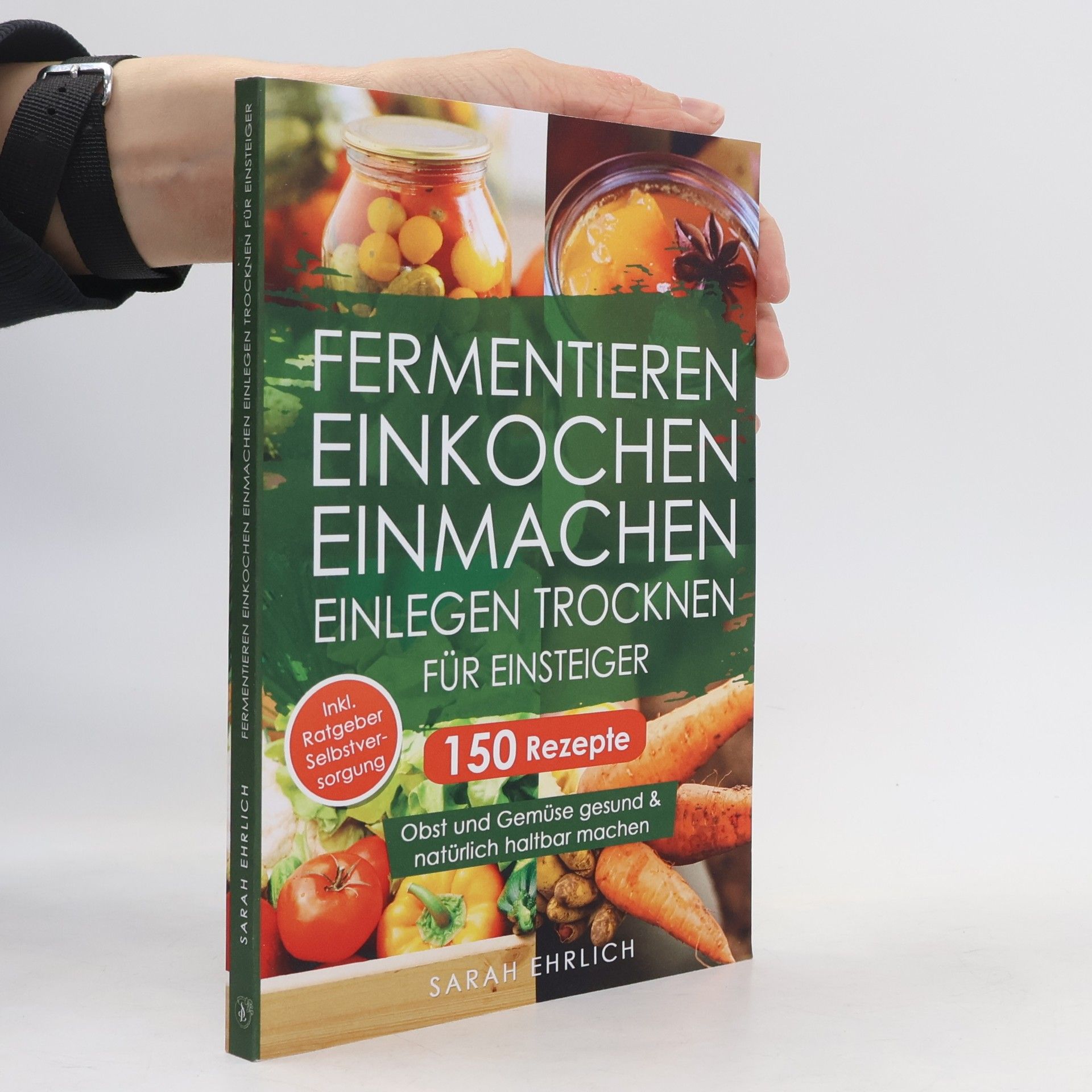 Sarah Ehrlich Fermentieren, Einkochen, Einmachen, Einlegen, Trocknen für Einsteiger