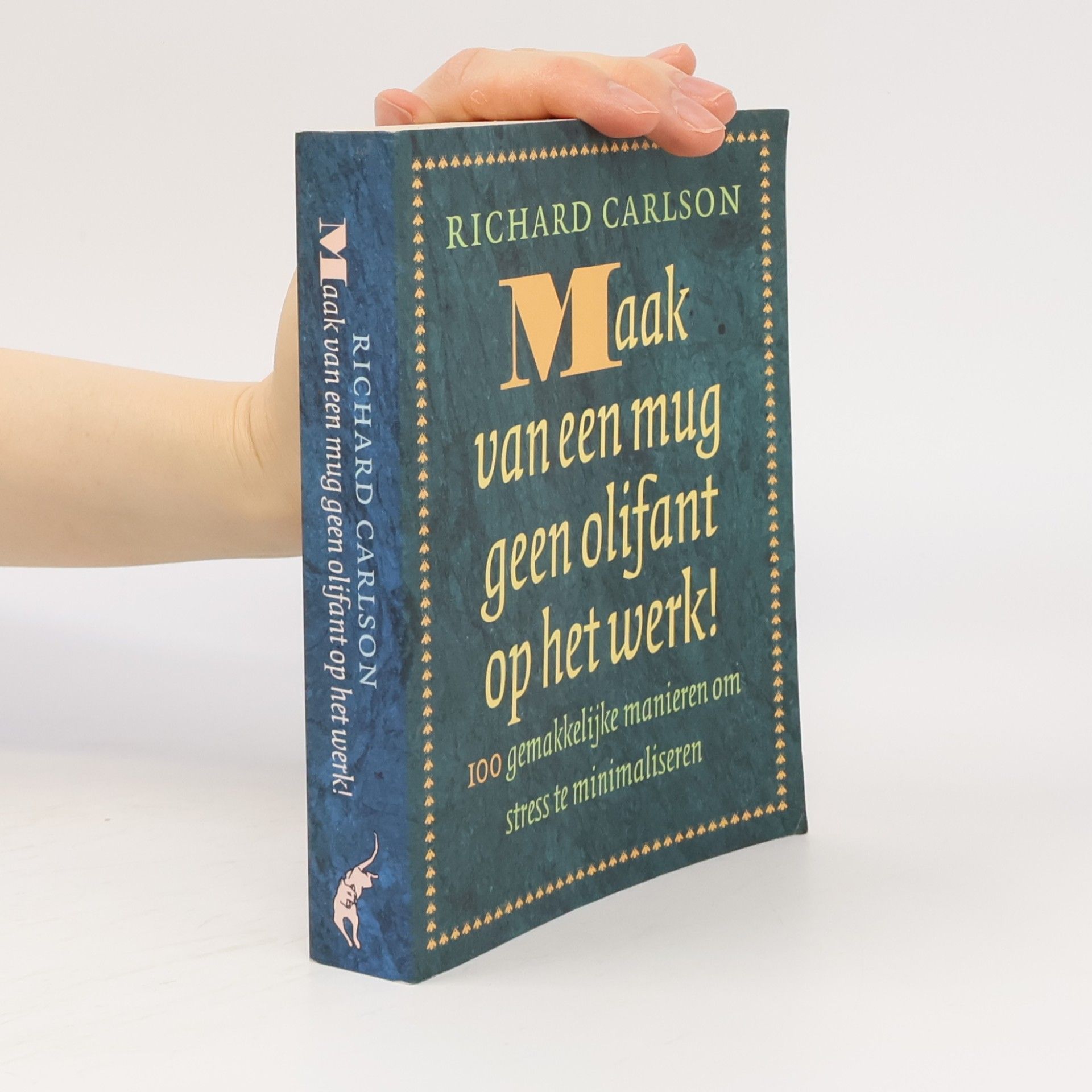 Richard K. Carlson Maak van een mug geen olifant op het werk!