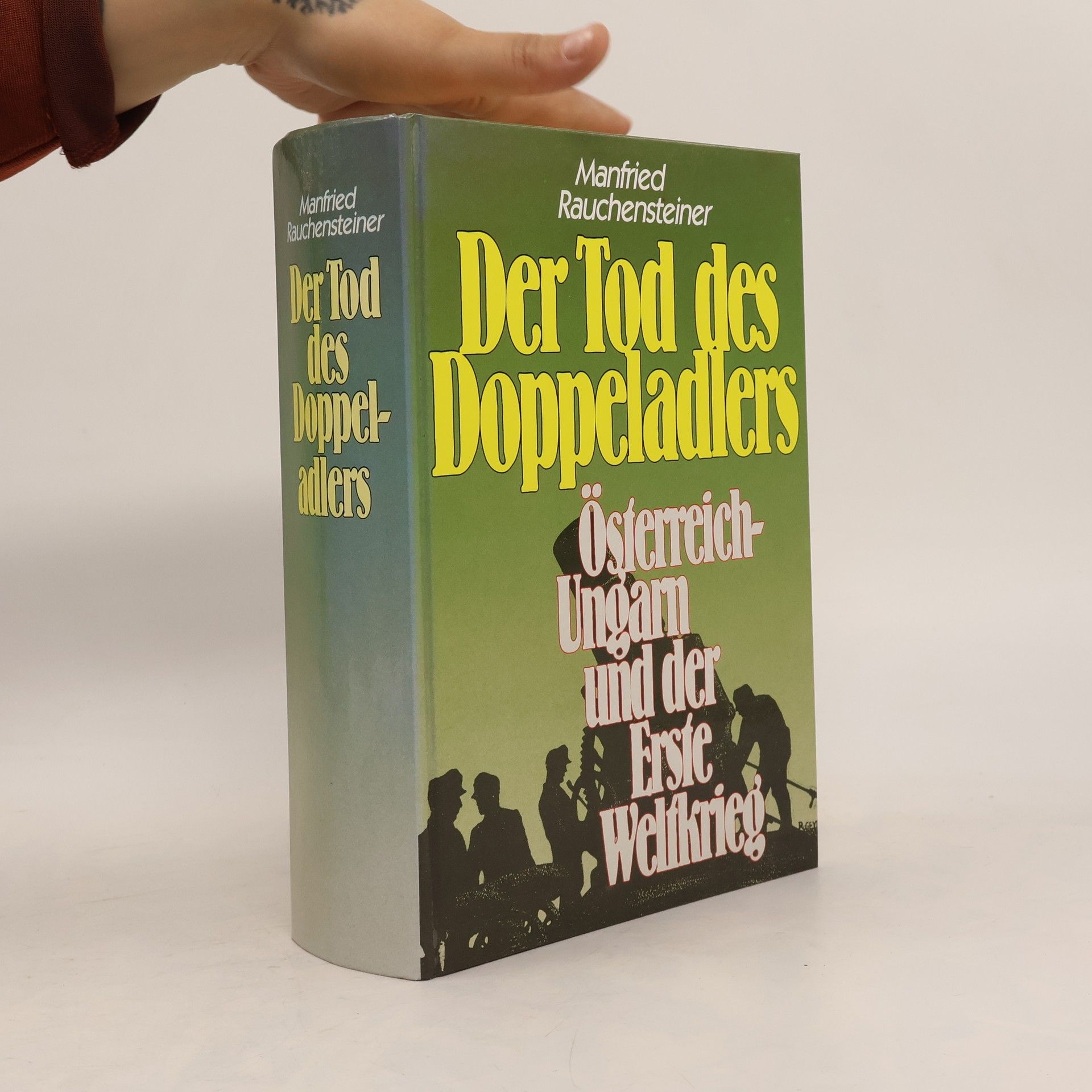 Manfried Rauchensteiner Der Tod des Doppeladlers : Österreich-Ungarn und der Erste Weltkrieg