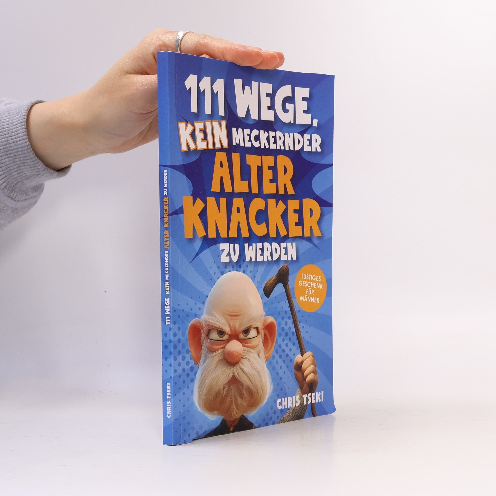 111 Wege, Kein Meckernder Alter Knacker zu Werden