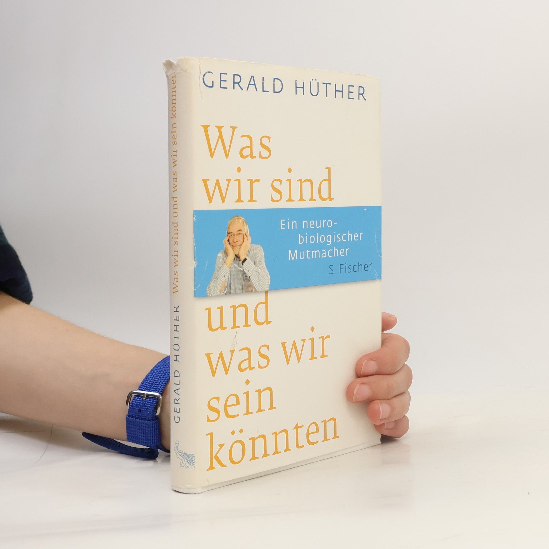 Gerald Hüther Was wir sind und was wir sein könnten