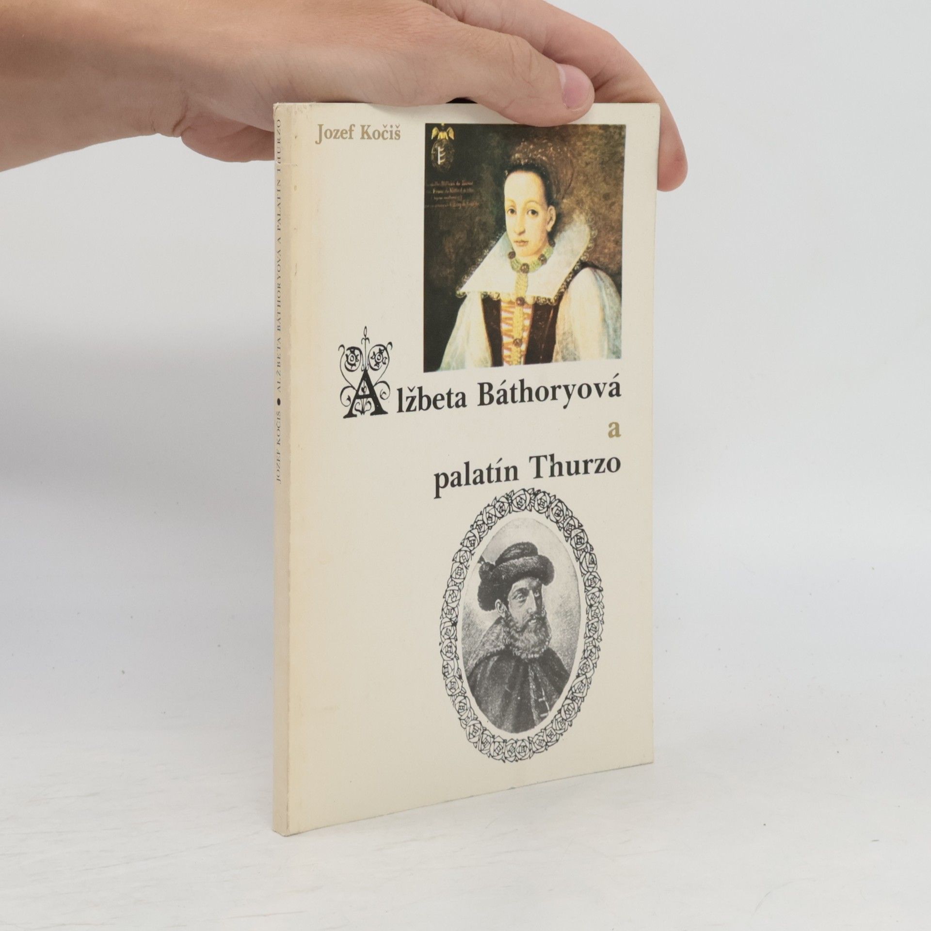 Jozef Kočiš Alžběta Báthoryová a palatín Thurzo