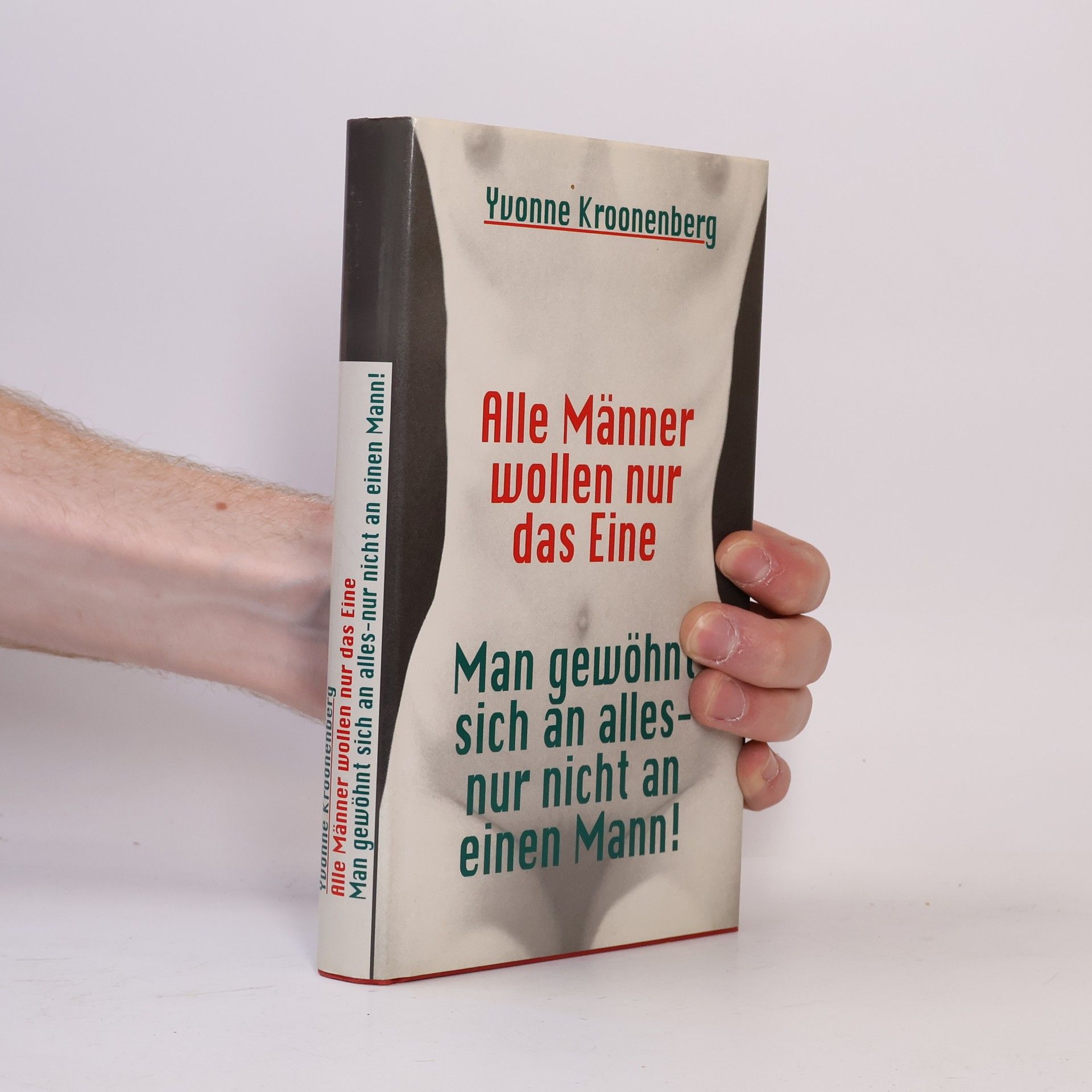 Yvonne Kroonenberg Alle Männer wollen nur das Eine - Man gewöhnt sich an alles - nur nicht an einen Mann