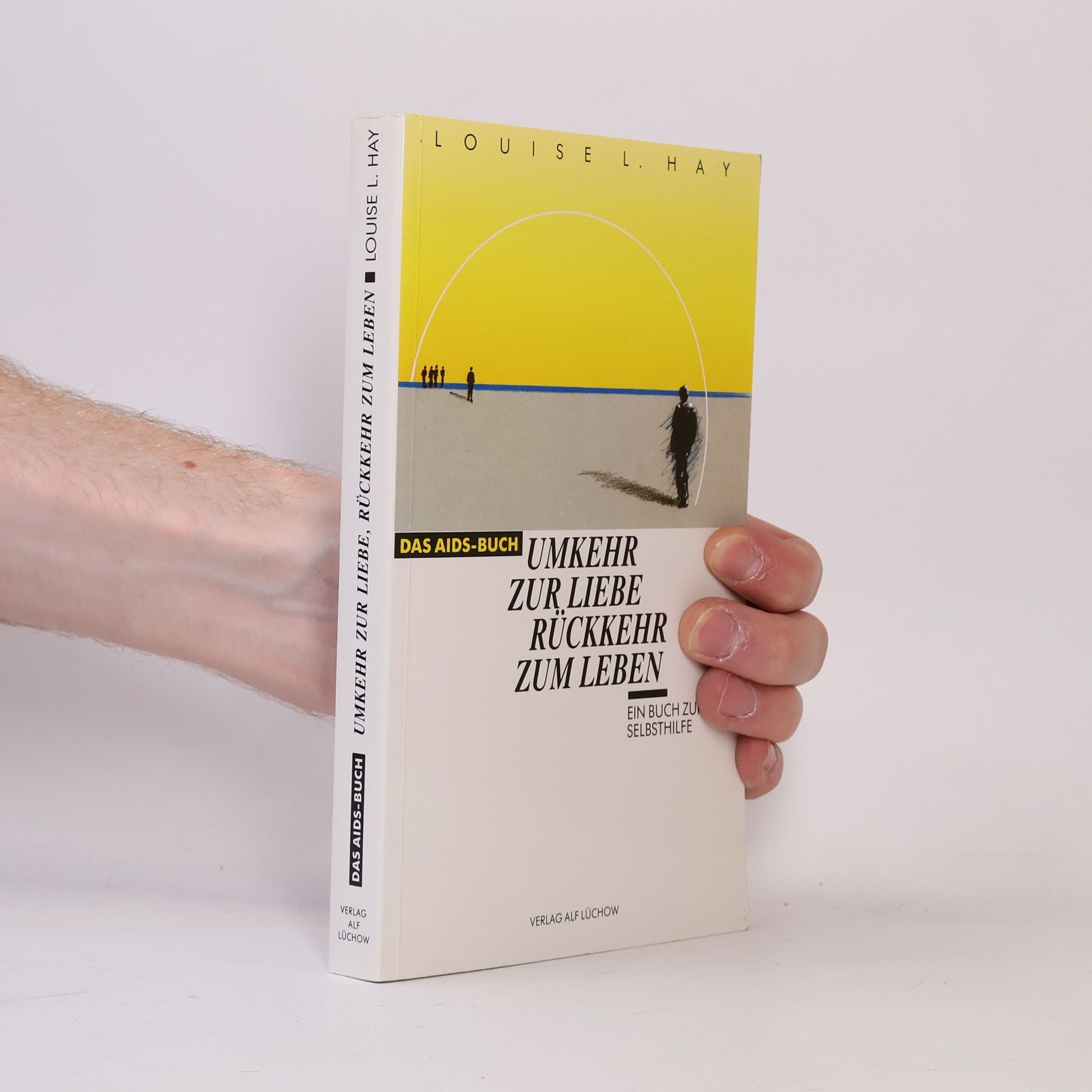 Louise Lynn Hay Umkehr zur Liebe, Rückkehr zum Leben