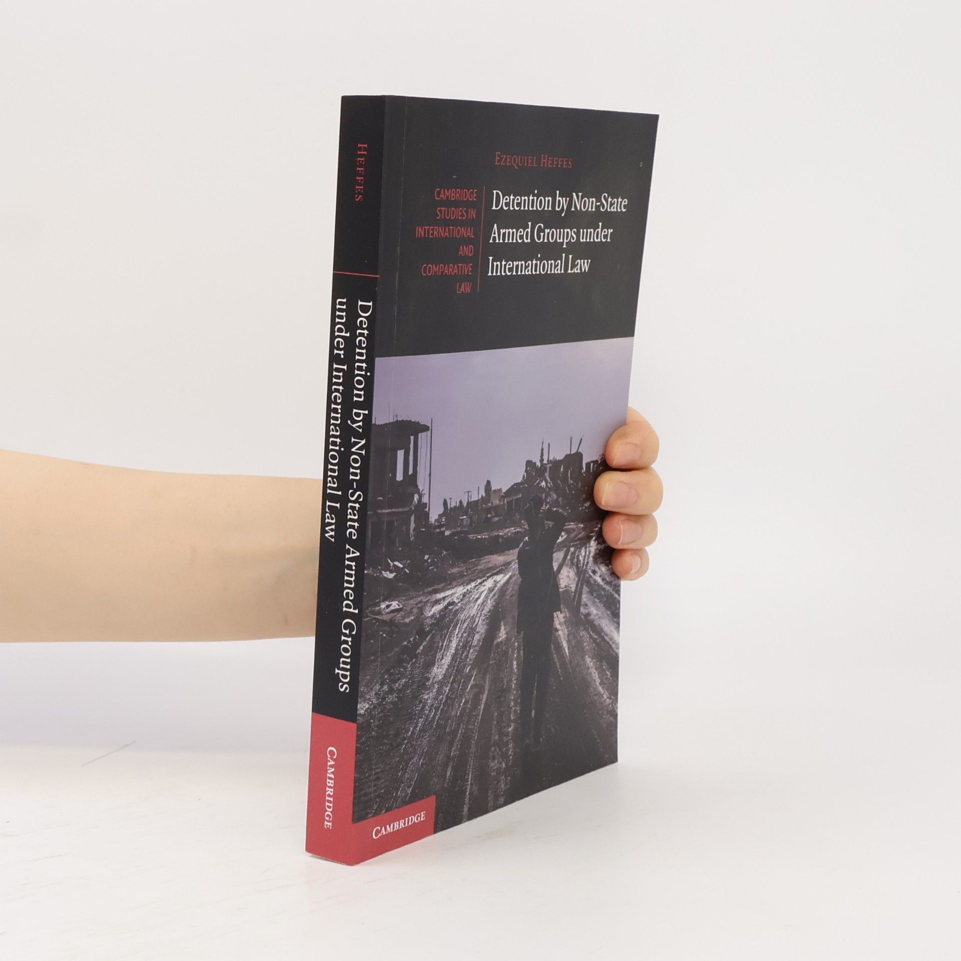 Ezequiel Heffes Cambridge Studies in International and Comparative Law - 166: Detention by Non-State Armed Groups under International Law