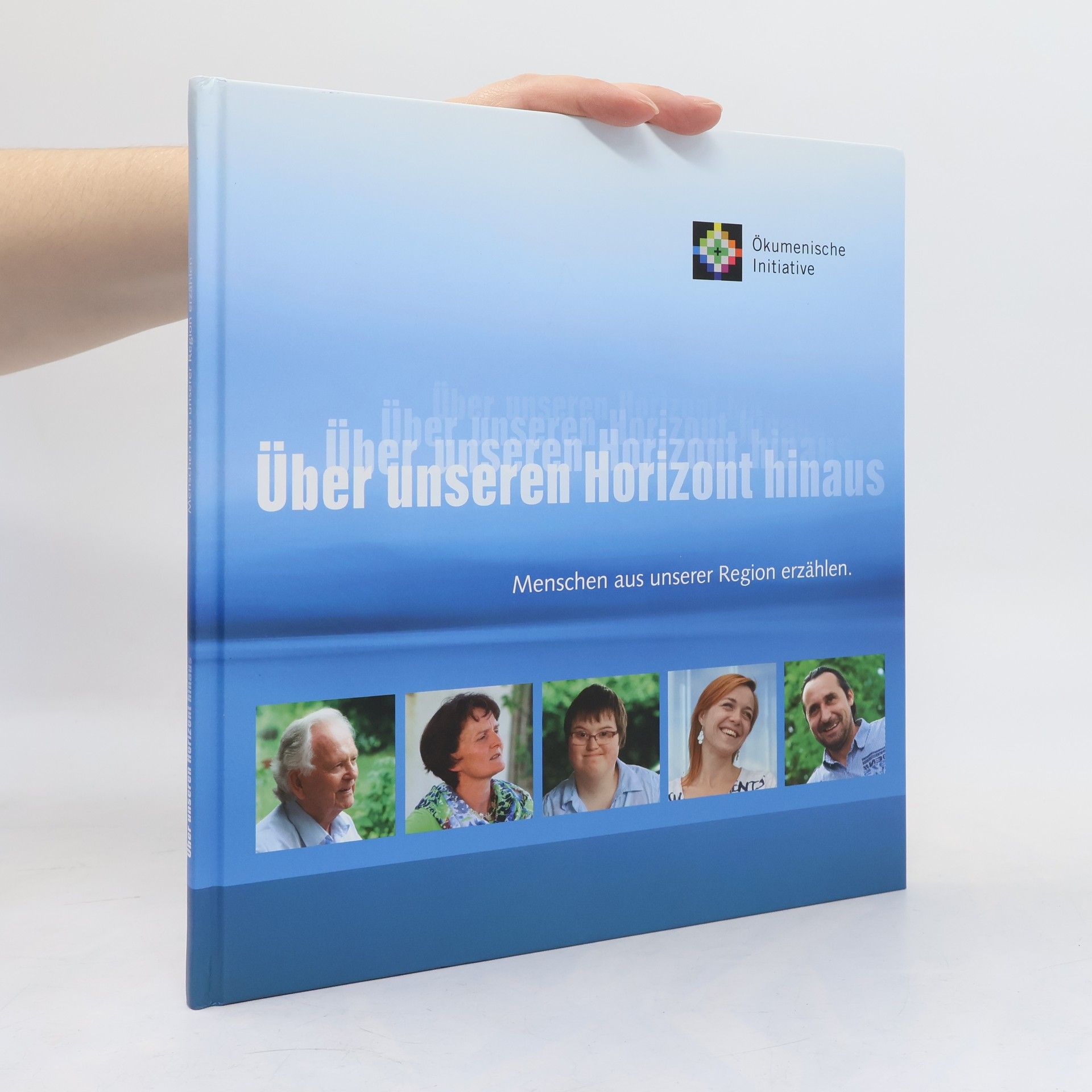 Autorenkollektiv Über unseren Horizont hinaus. Menschen aus unserer Region erzählen