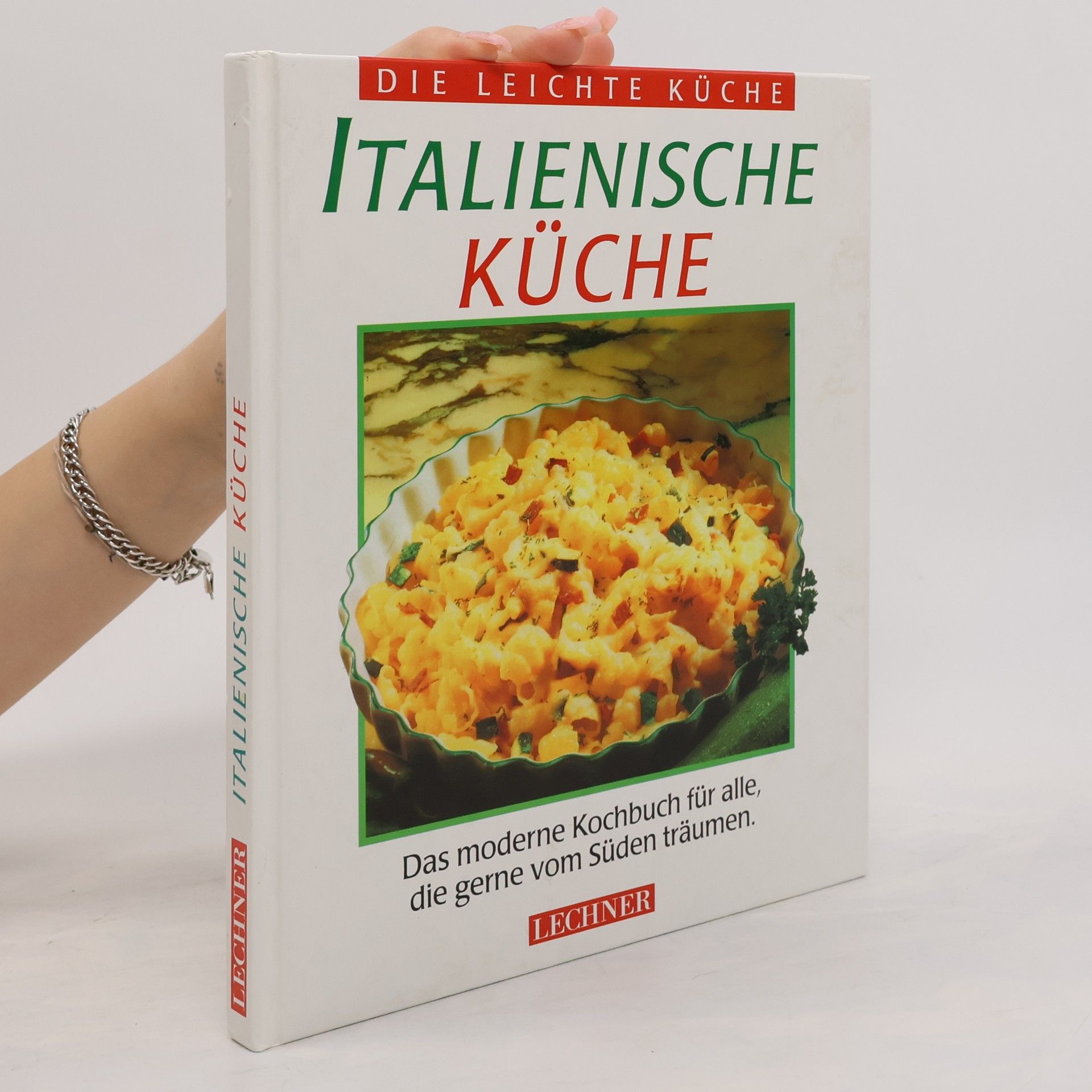 Autorenkollektiv Italienische Küche : das moderne Kochbuch für alle, die gerne vom Süden träumen