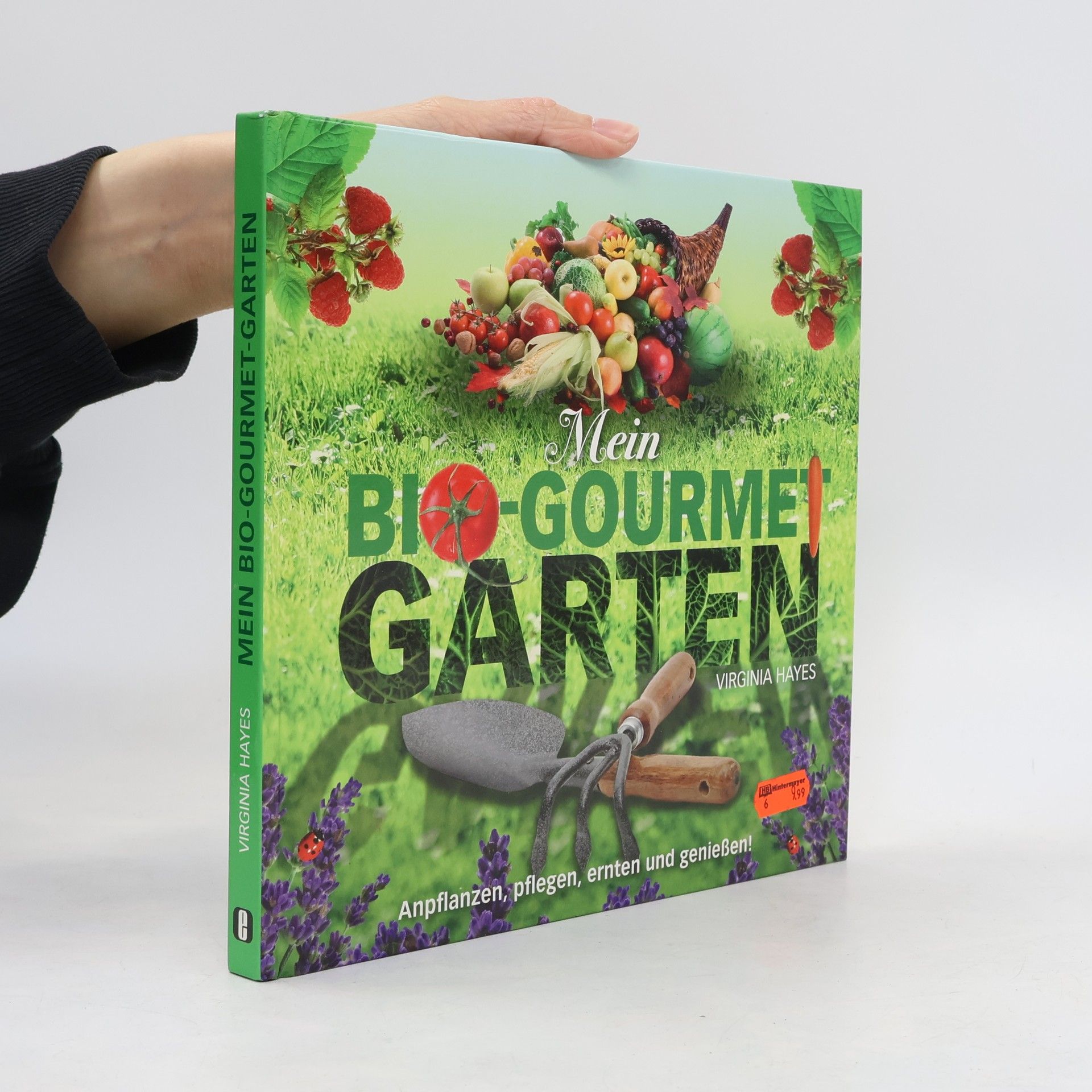 Virginia Hayes Mein Bio-Gourmet-Garten. Anpflanzen, Pflegen, Ernten und Genießen!
