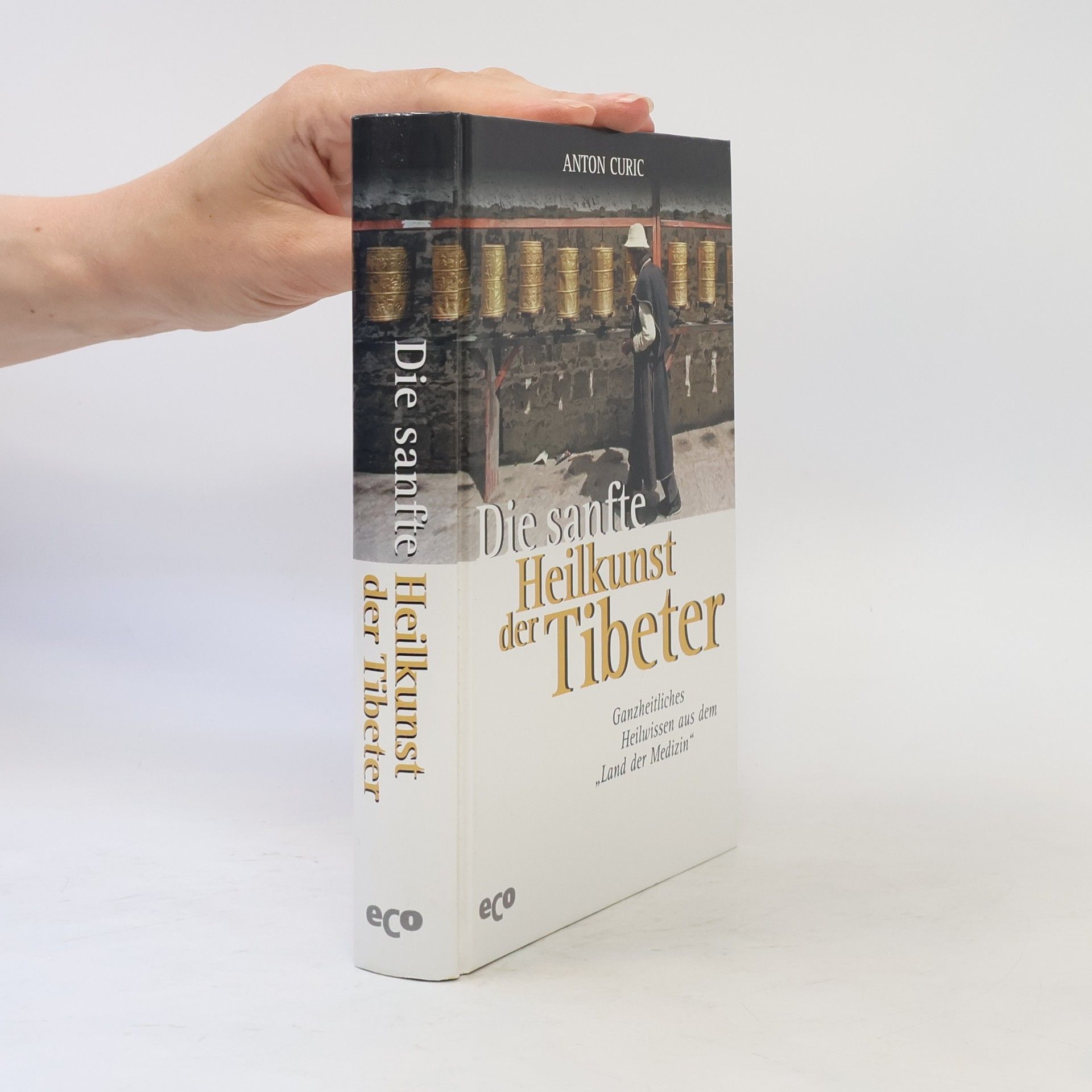 Anton Curic Die sanfte Heilkunst der Tibeter