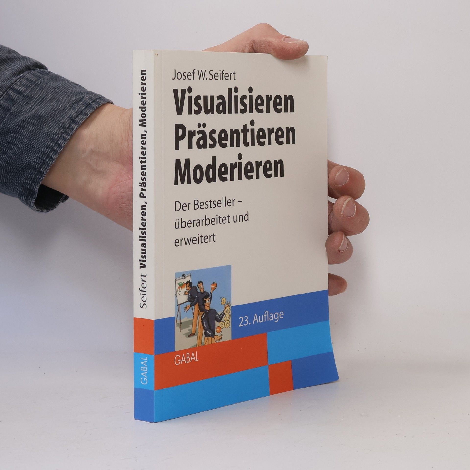Josef W. Seifert Visualisieren, Präsentieren, Moderieren: Der Bestseller – überarbeitet und erweitert, 23. Auflage