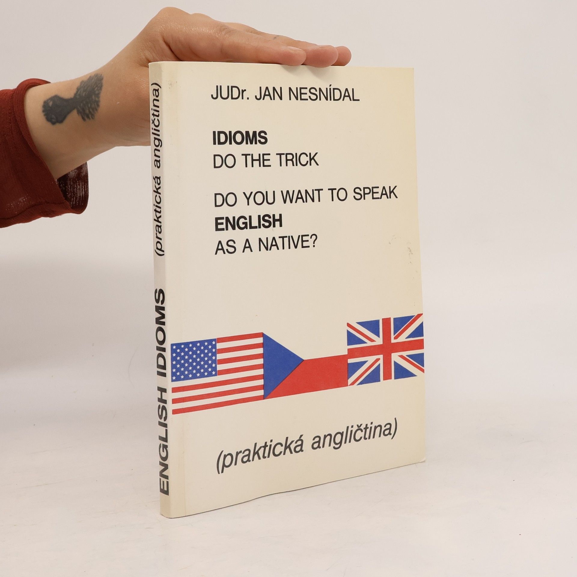 Jan Nesnídal Do you want to speak English as a native? Idioms do the trick. Praktická angličtina