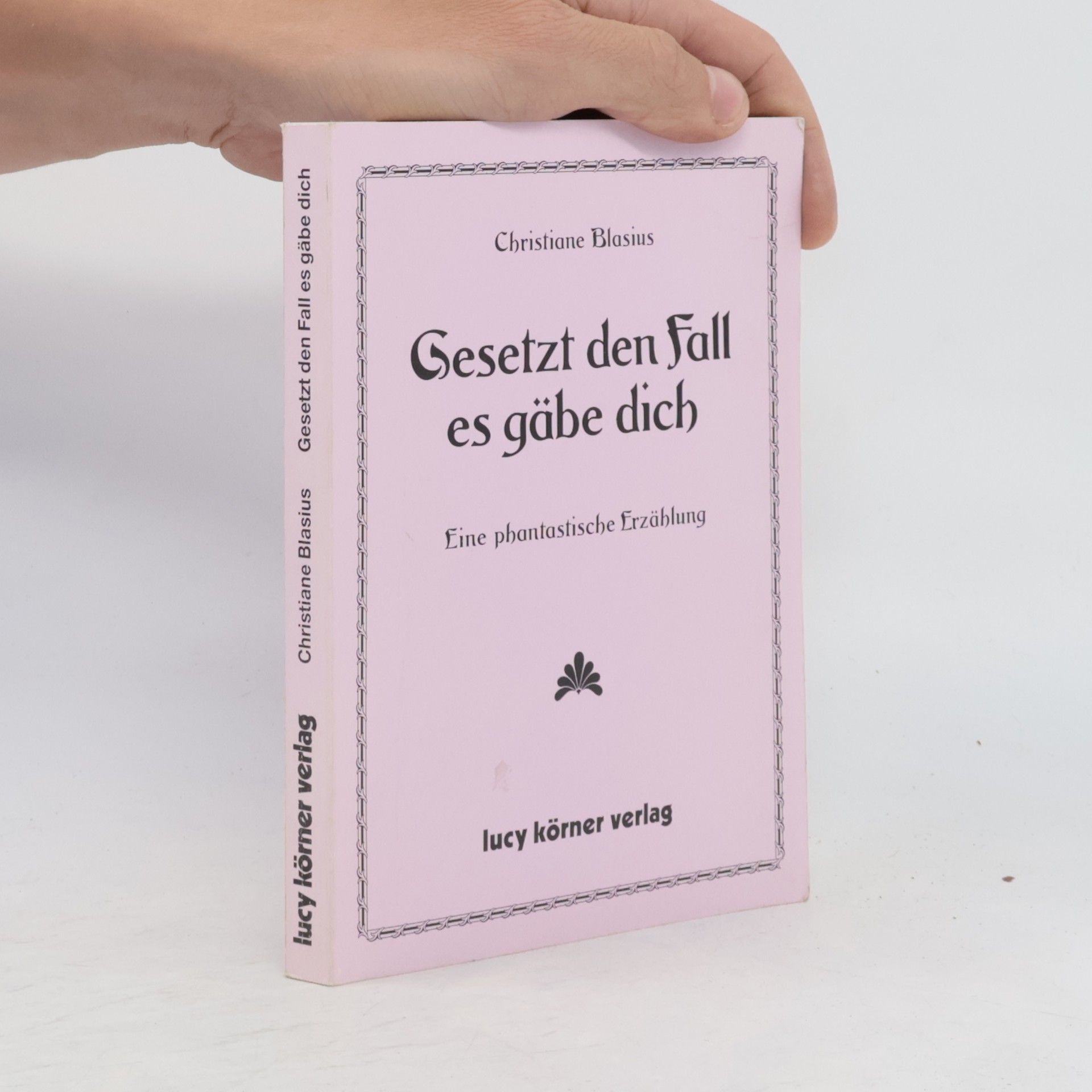 Christiane Blasius Gesetzt den Fall, es gäbe dich