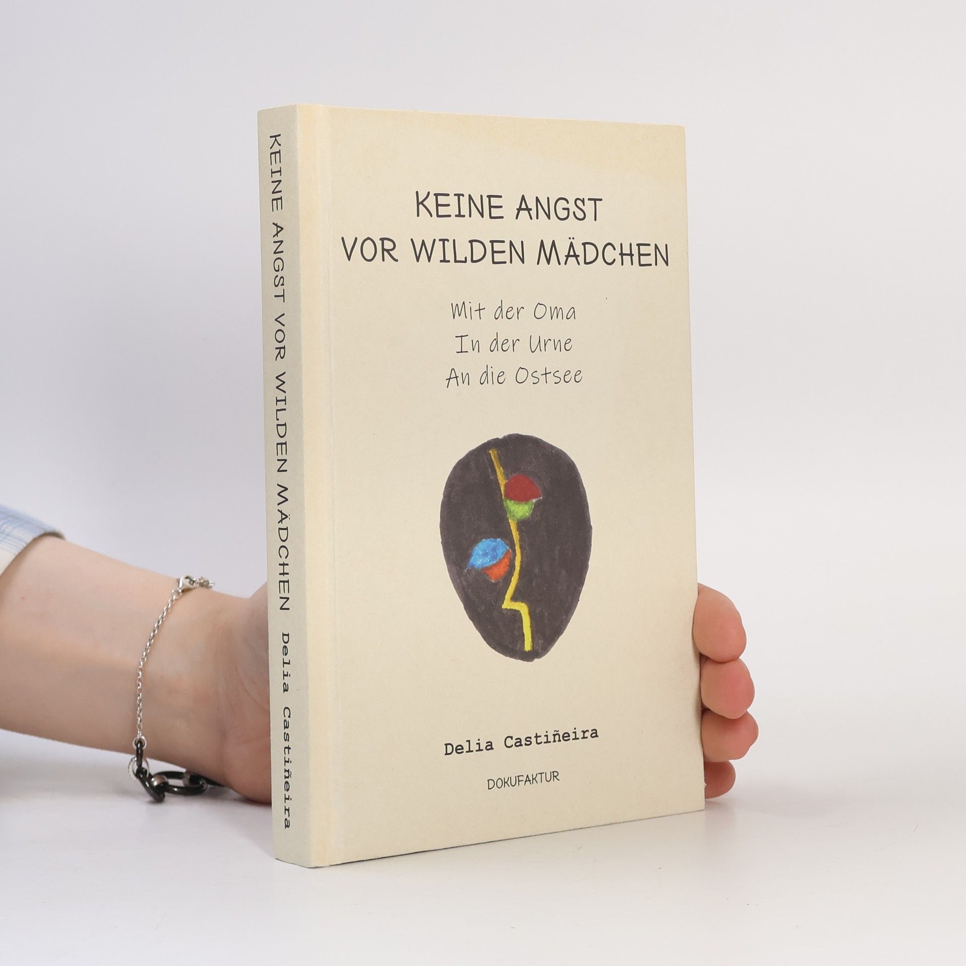 Delia Castiñeira Keine Angst vor wilden Mädchen. Mit der Oma in der Urne an die Ostsee.