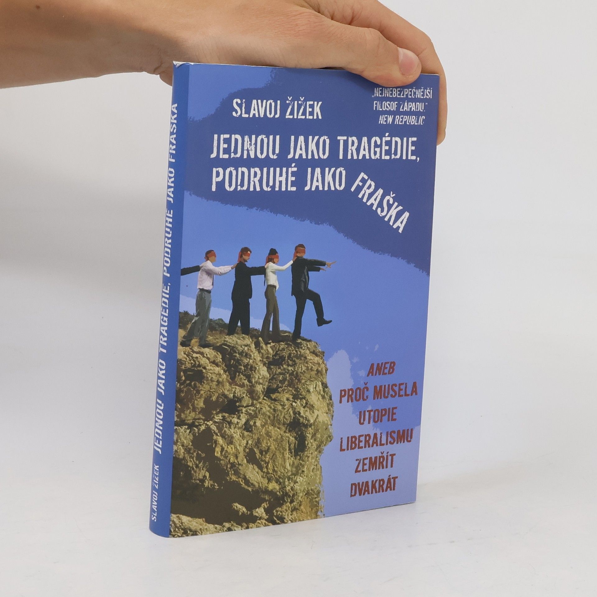 Slavoj Žižek Jednou jako tragédie, podruhé jako fraška, aneb, Proč musela utopie liberalismu zemřít dvakrát
