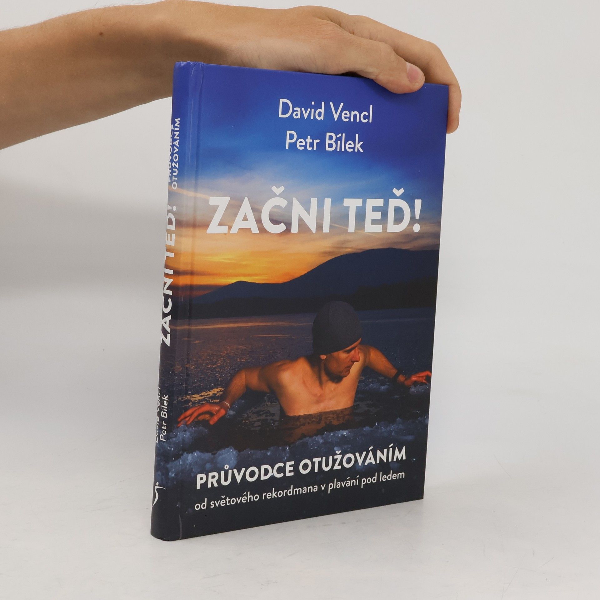 David Vencl Začni teď! : průvodce otužováním od světového rekordmana v plavání pod ledem