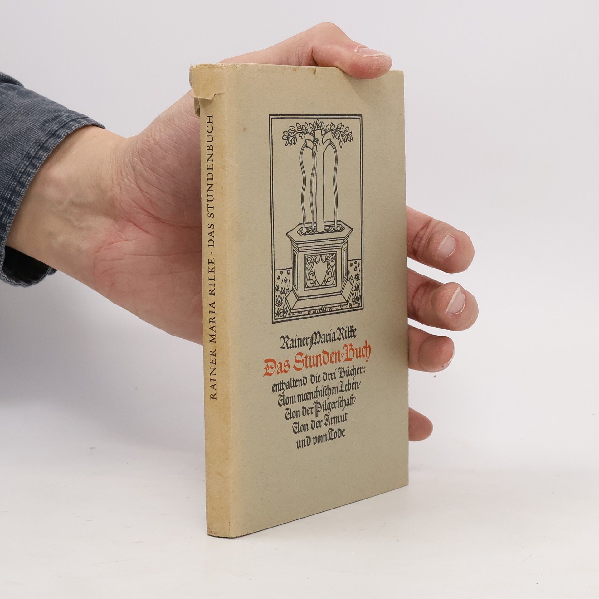 Rainer Maria Rilke Das Stunden Buch enthaltend die drei Bücher. Vom mændischen Leben. Von der Pilgerschaft. Von der Armuth und vom Tode