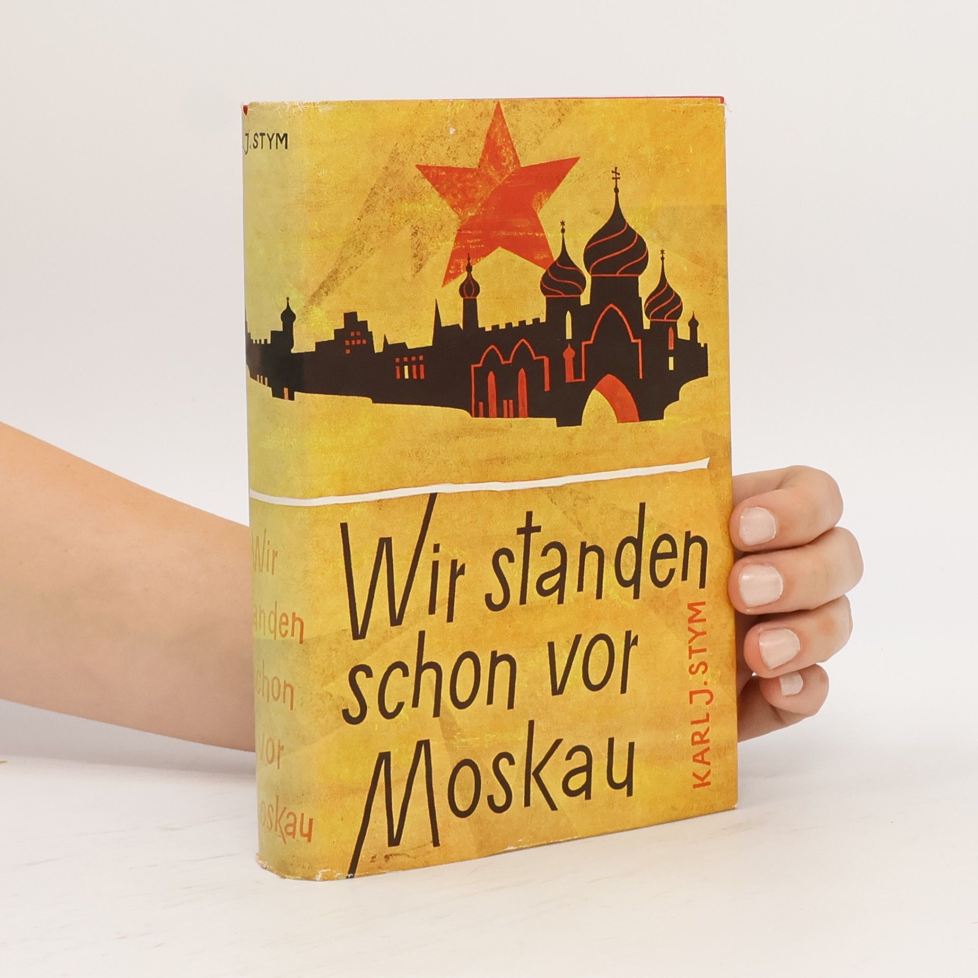 Karl J. Stym Wir standen schon vor Moskau