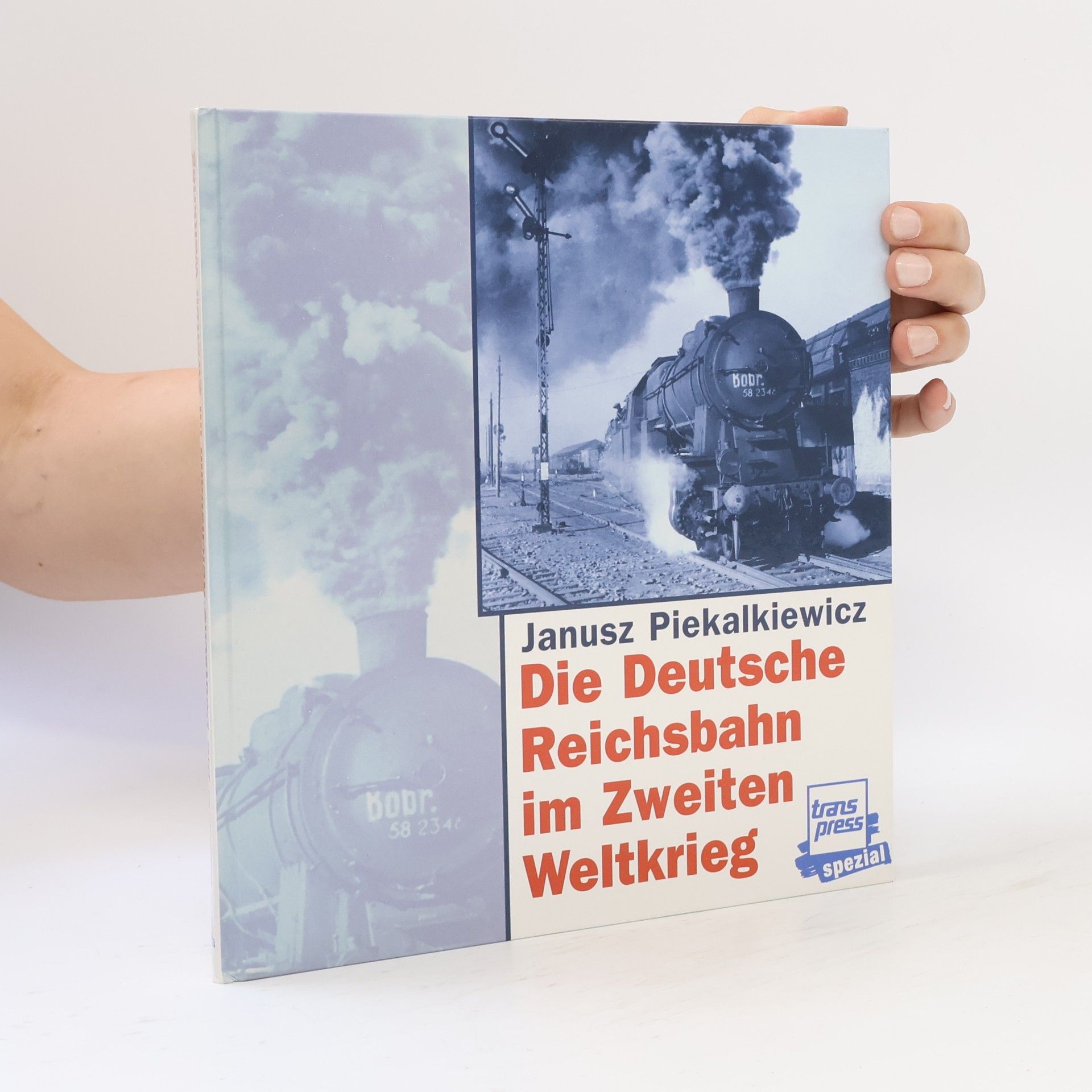 Janusz Piekalkiewicz Die Deutsche Reichsbahn im Zweiten Weltkrieg