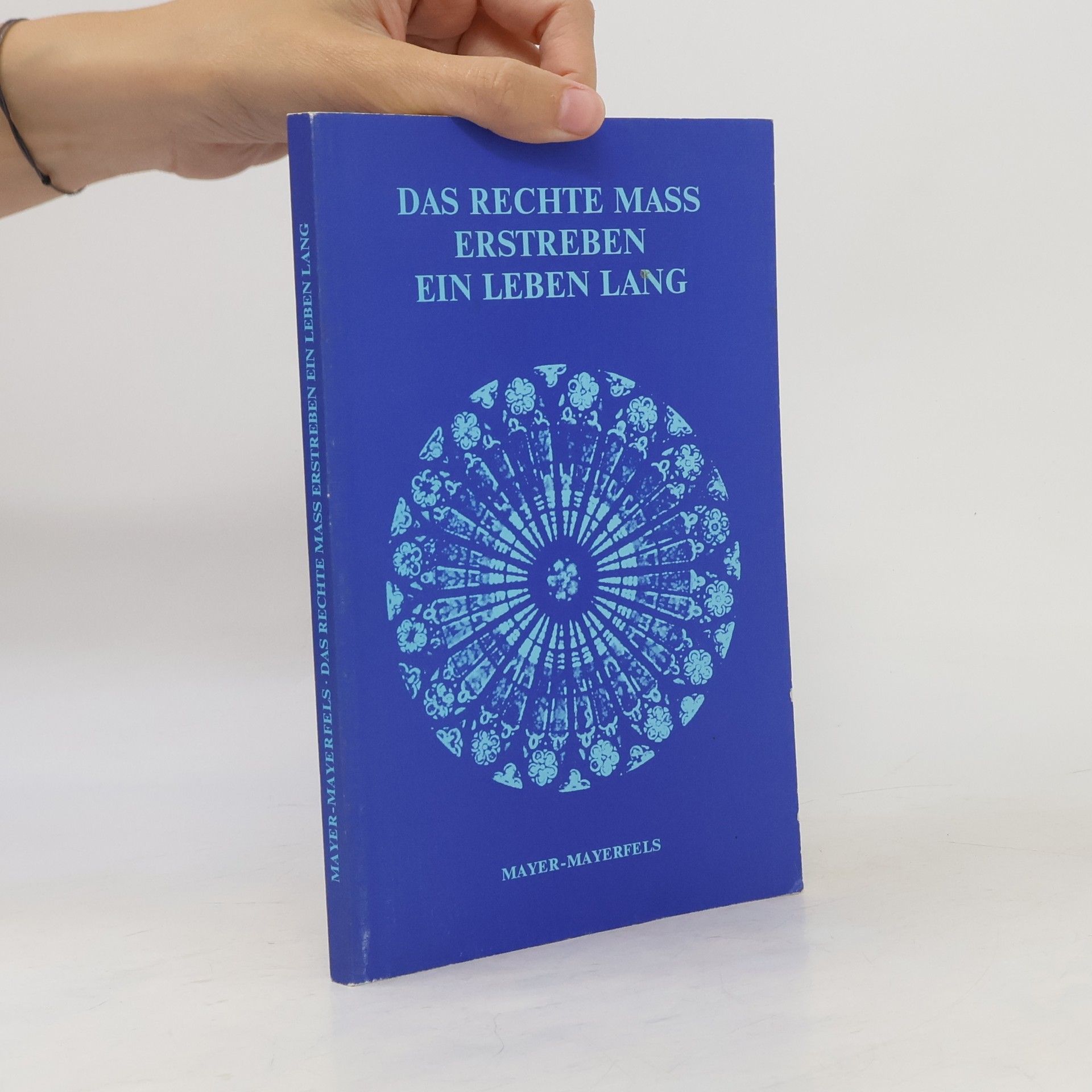 Mayer-Mayerfels Das rechte Maß Erstreben ein Leben lang
