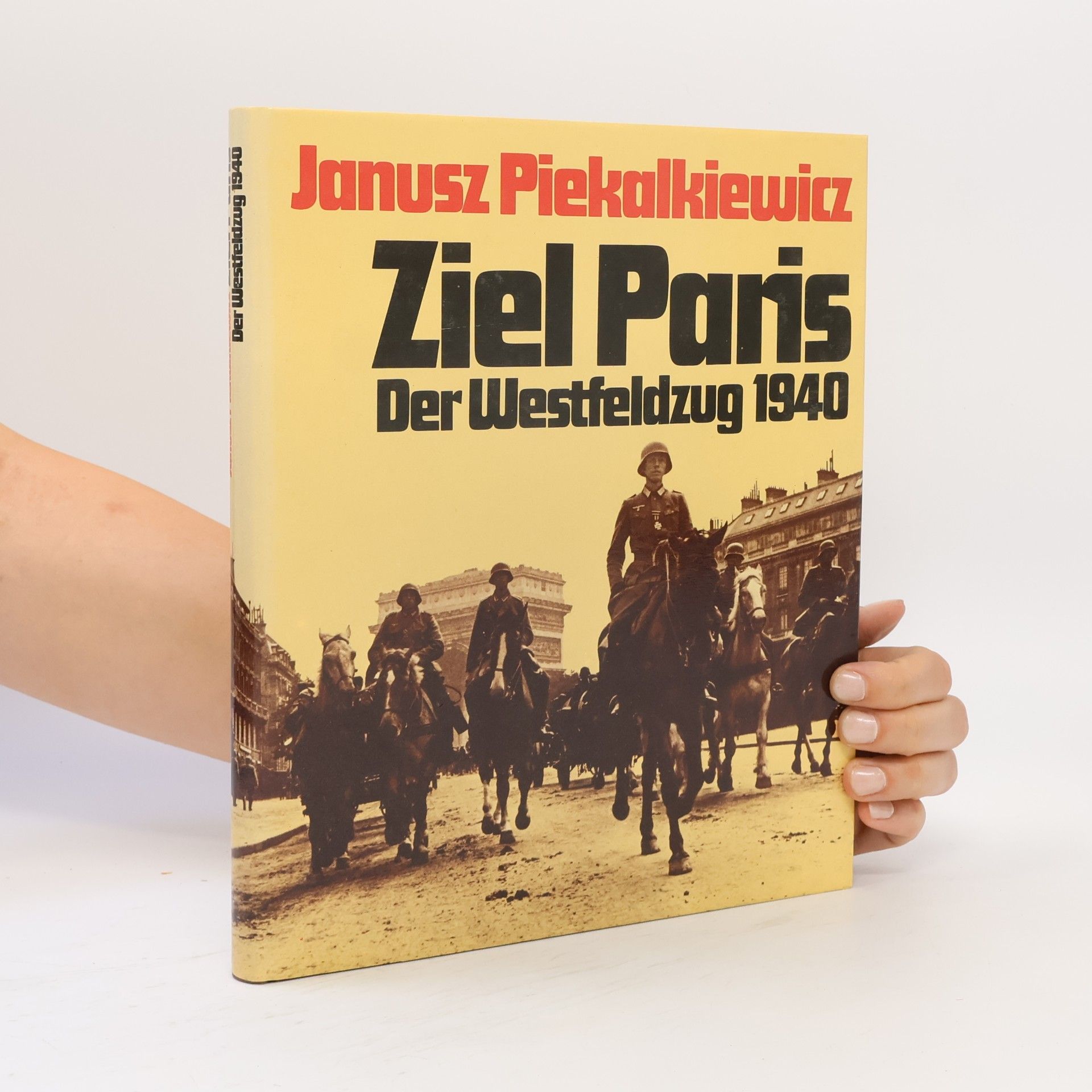 Janusz Piekałkiewicz Ziel Paris. Der Westfeldzug 1940