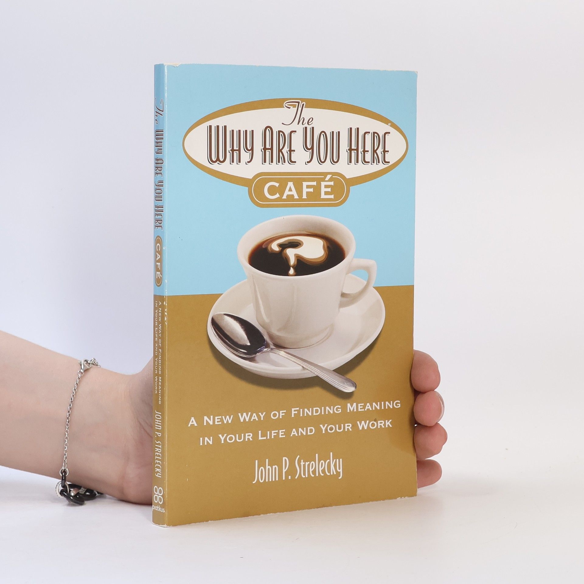 John Strelecky The why are you here cafe : a new way of finding meaning in your life and your work