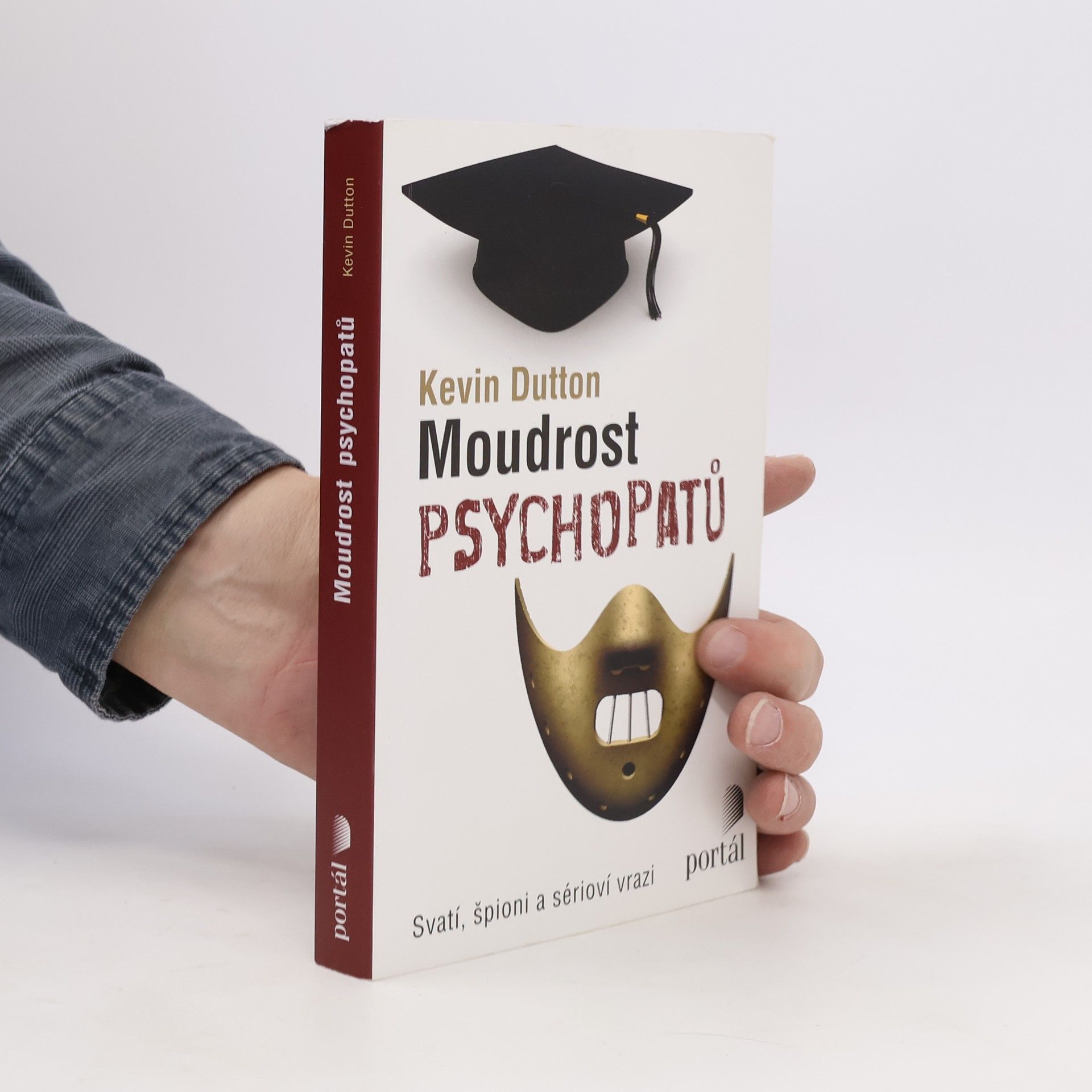 Kevin Dutton Moudrost psychopatů : svatí, špioni a sérioví vrazi