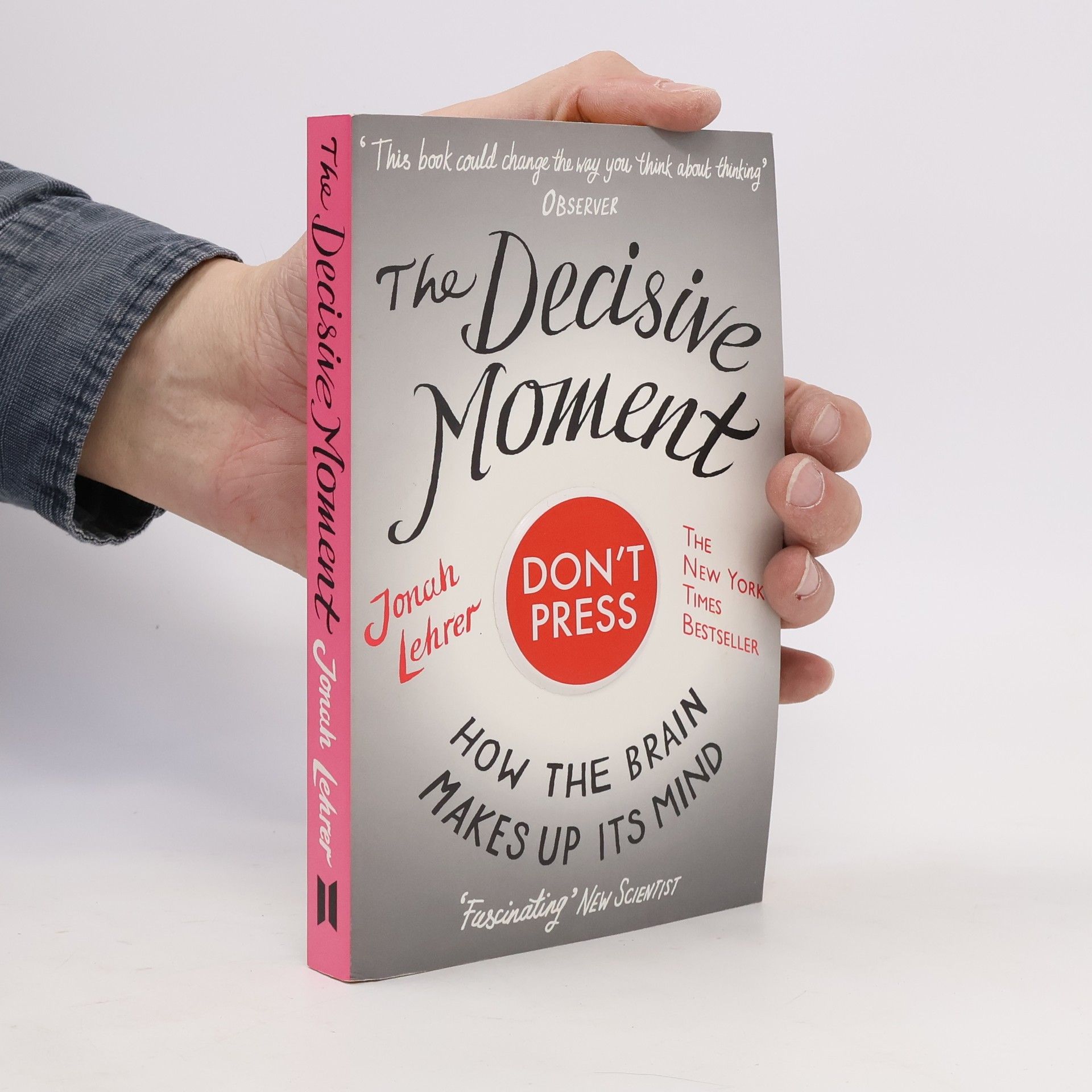 Jonah Lehrer The Decisive Moment: How the Brain Makes Up Its Mind
