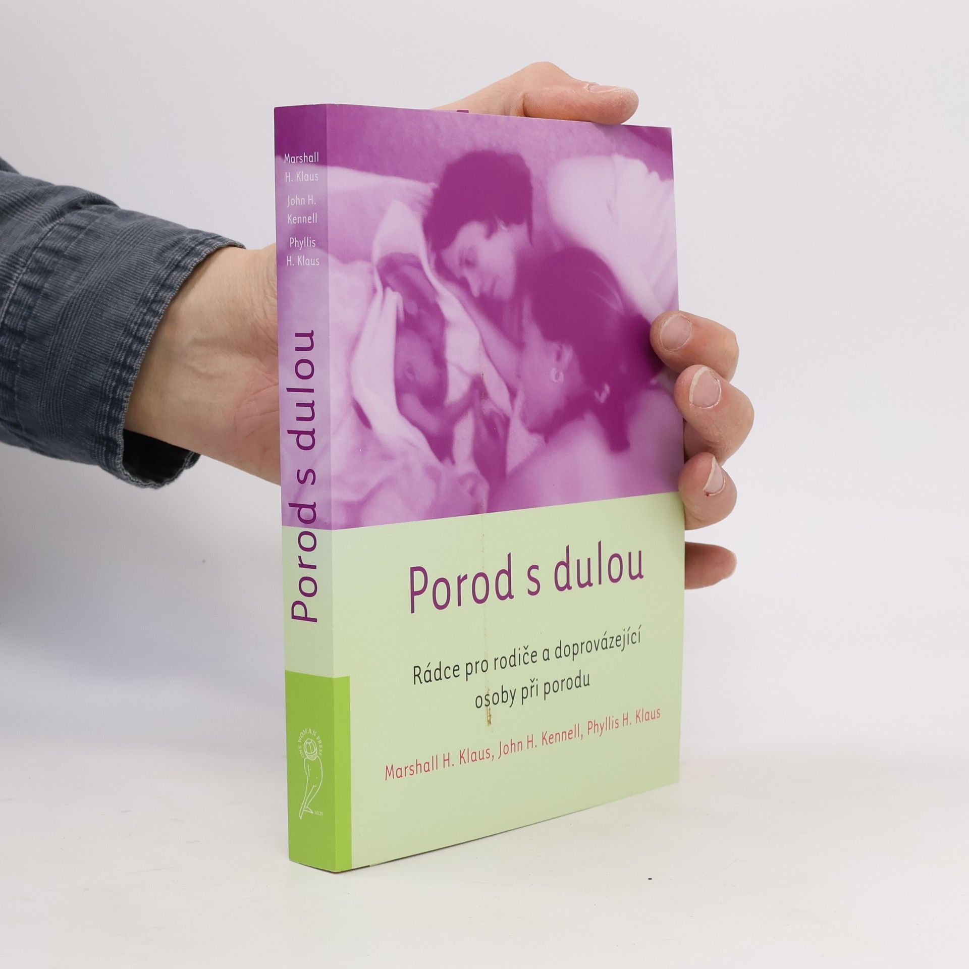 John H. Kennell Porod s dulou : rádce pro rodiče a doprovázející osoby při porodu