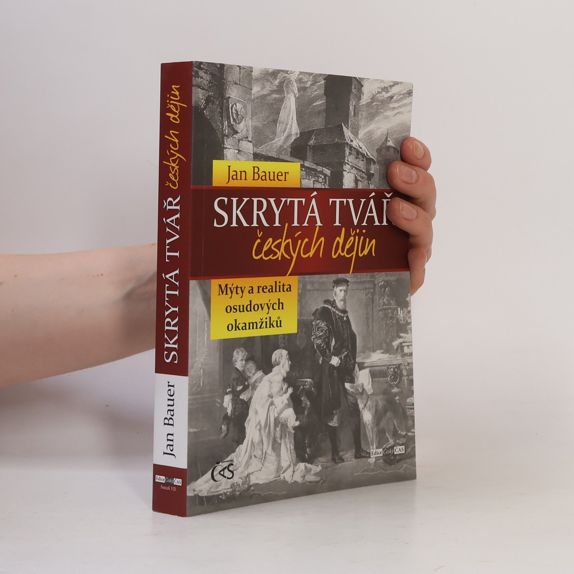 Jan Bauer Skrytá tvář českých dějin : mýty a realita osudových okamžiků