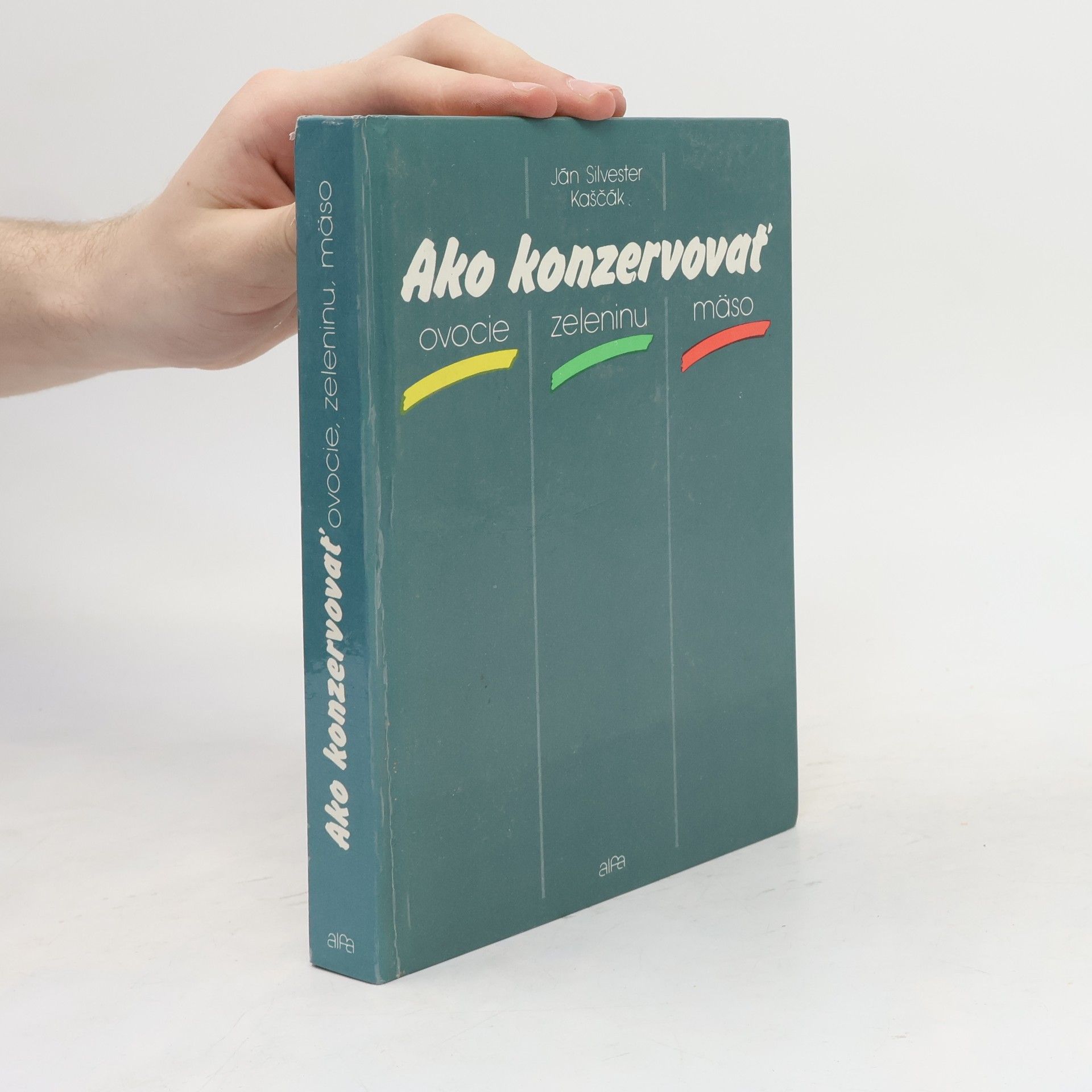 Ján Silvester Kaščák Ako konzervovať ovocie, zeleninu, mäso