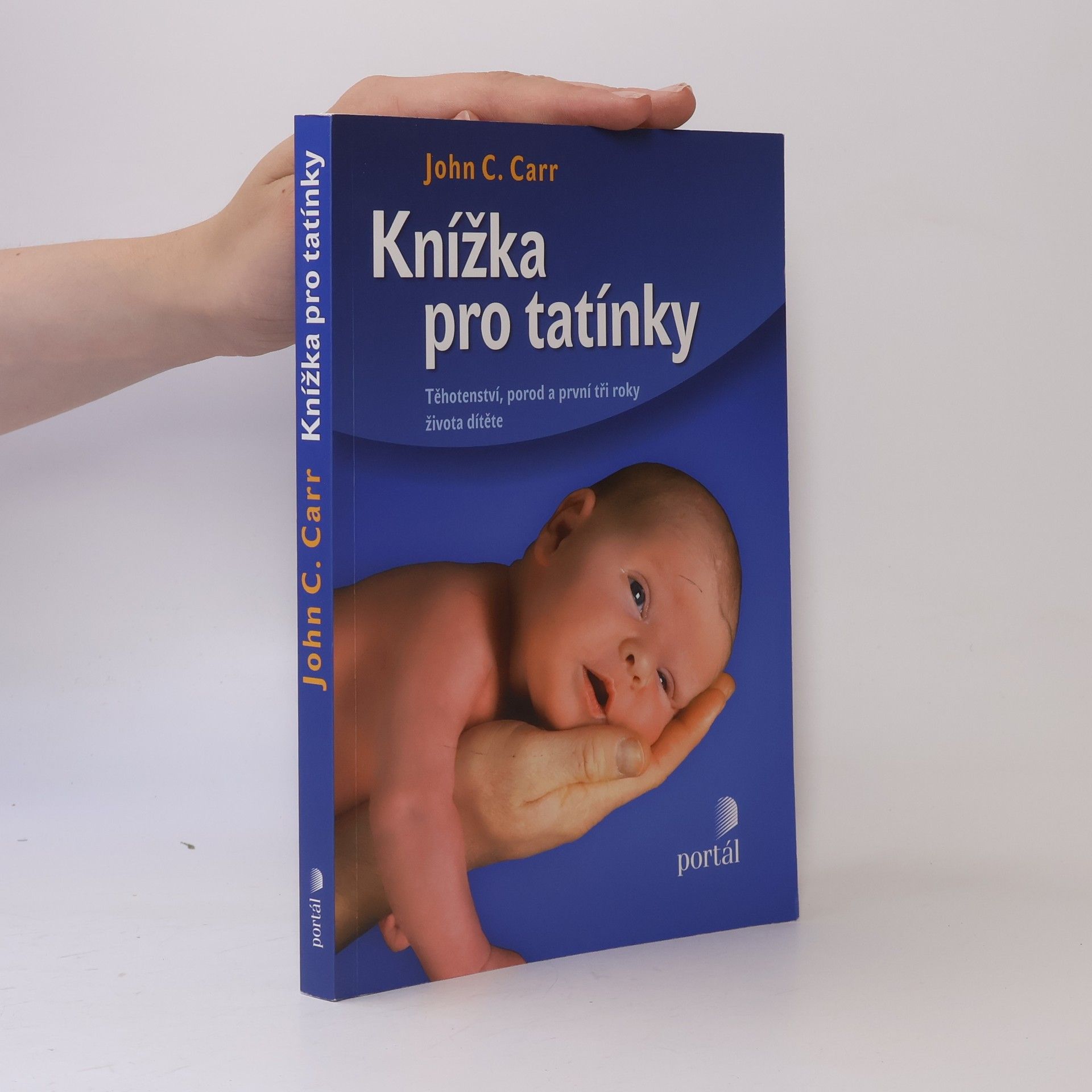 John C. Carr Knížka pro tatínky. Těhotenství, porod a první tři roky života dítěte