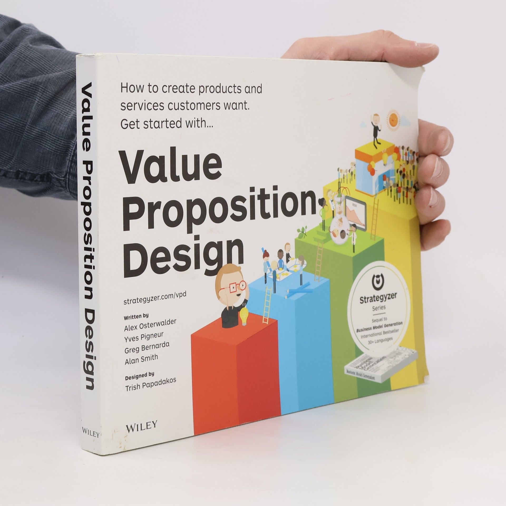 Alex Osterwalder Value proposition design : how to create products and services customers want : get started with...
